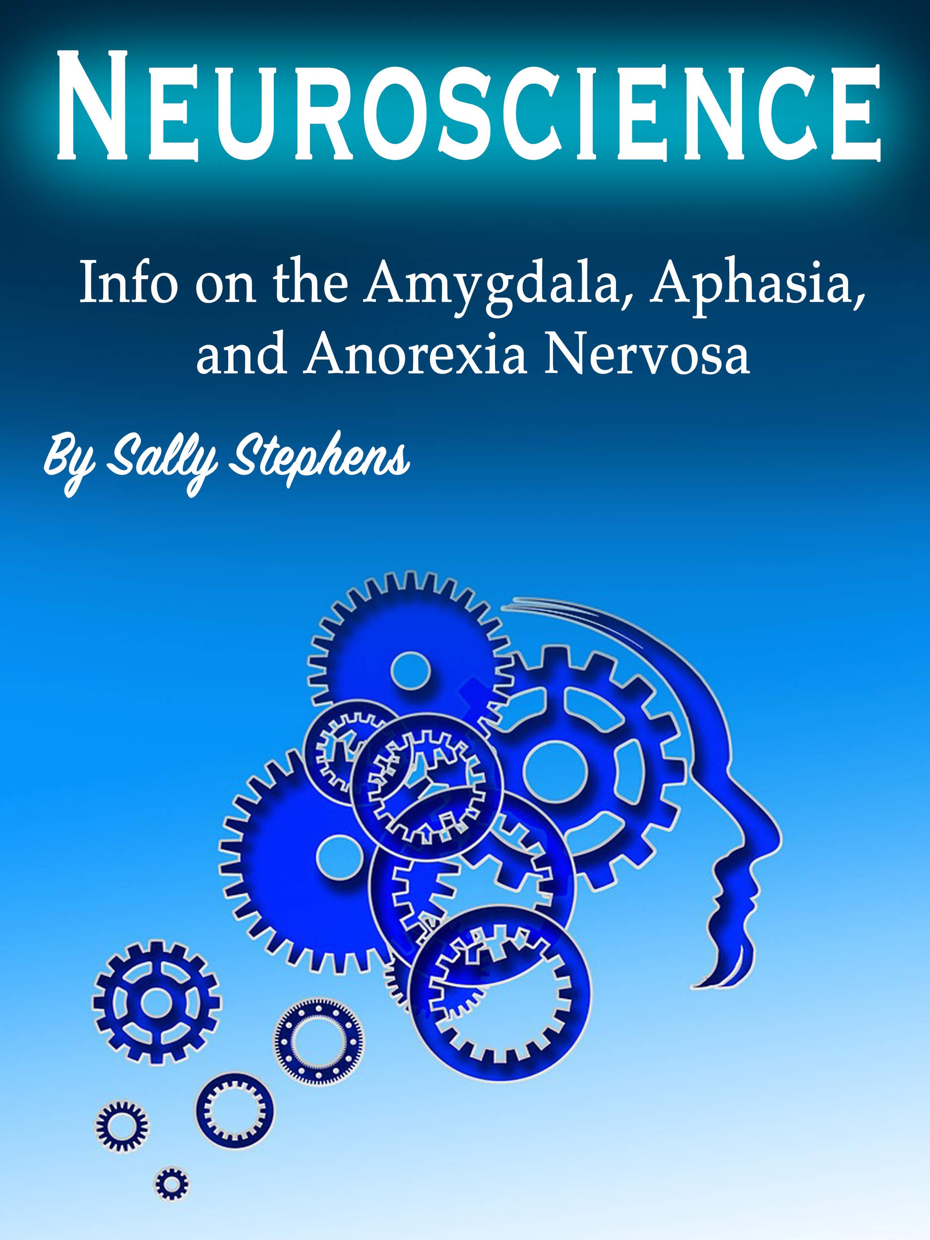 Neuroscience: Info on the Amygdala, Aphasia, and Anorexia Nervosa