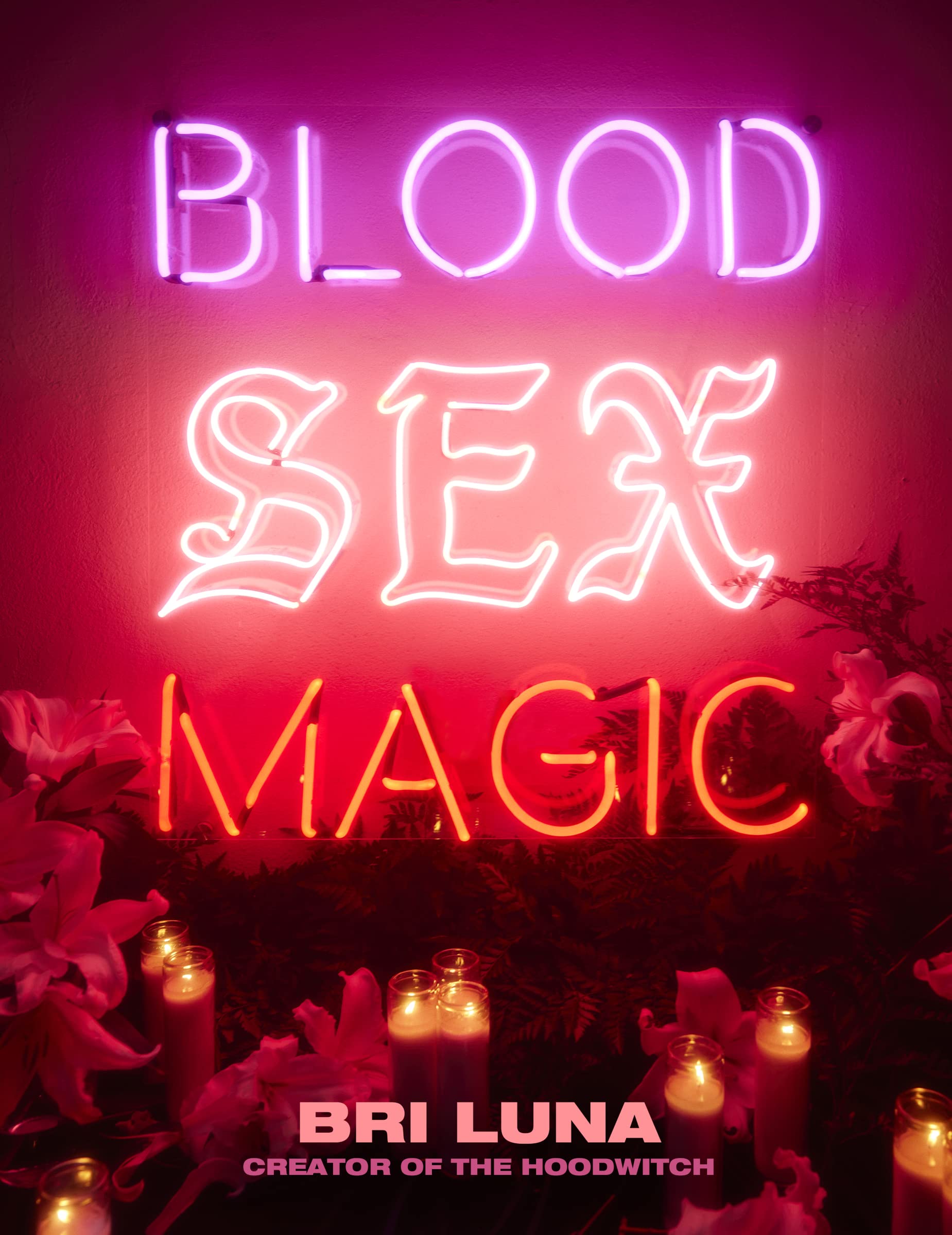 Blood Sex Magic: Everyday Magic for the Modern Mystic From the Creator of The Hoodwitch