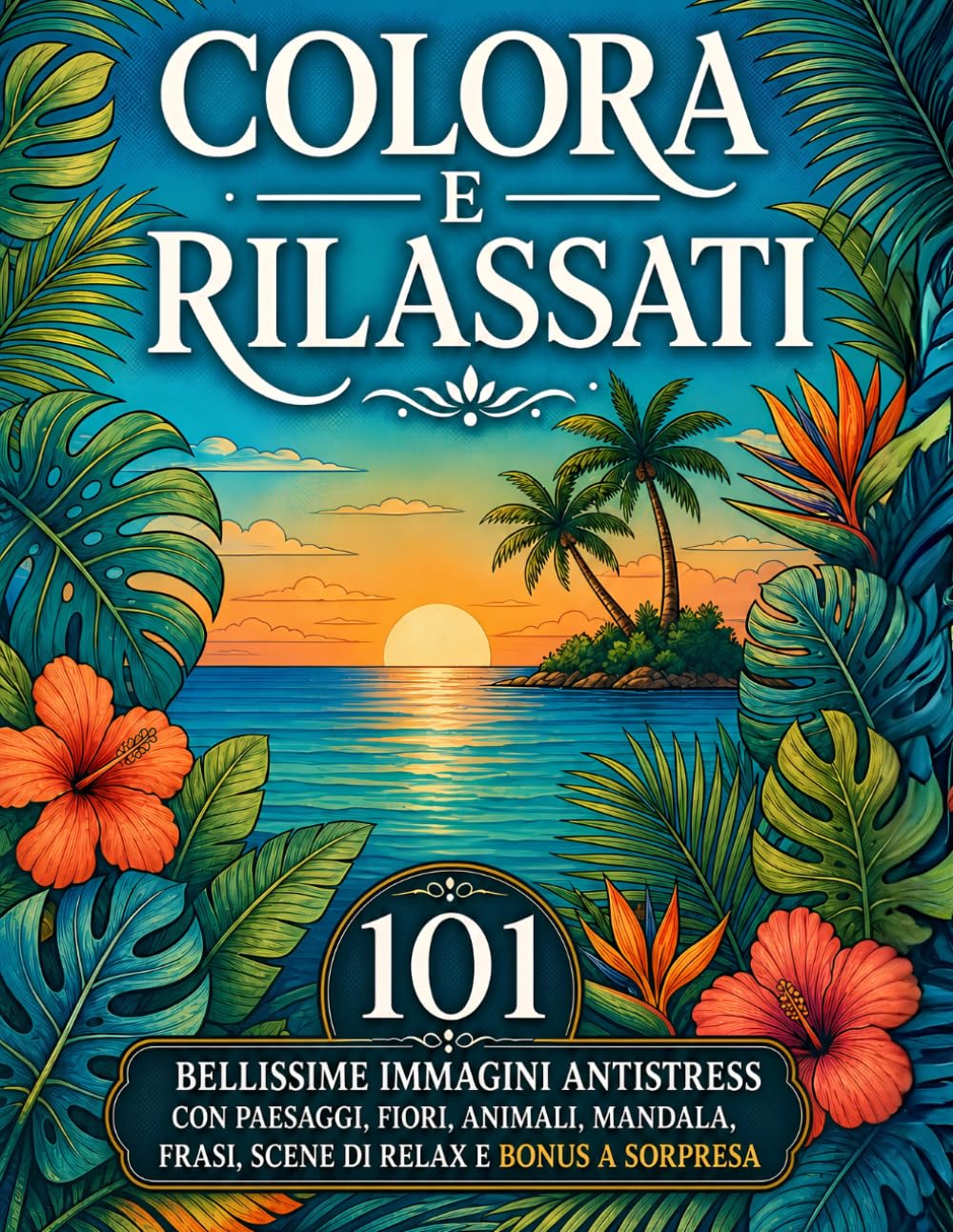 COLORA E RILASSATI: Libro da Colorare per Adolescenti e Adulti Formato Maxi ,101 Bellissime Immagini Anti Stress con Paesaggi, Fiori, Animali, Mandala, Frasi, Scene di Relax e Bonus a Sorpresa