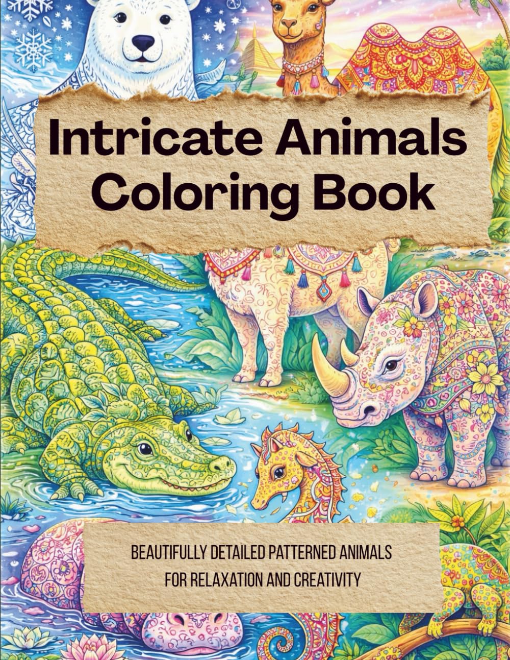 Intricate Animals Coloring Book: Beautifully Detailed Patterned Animals for Relaxation and Creativity