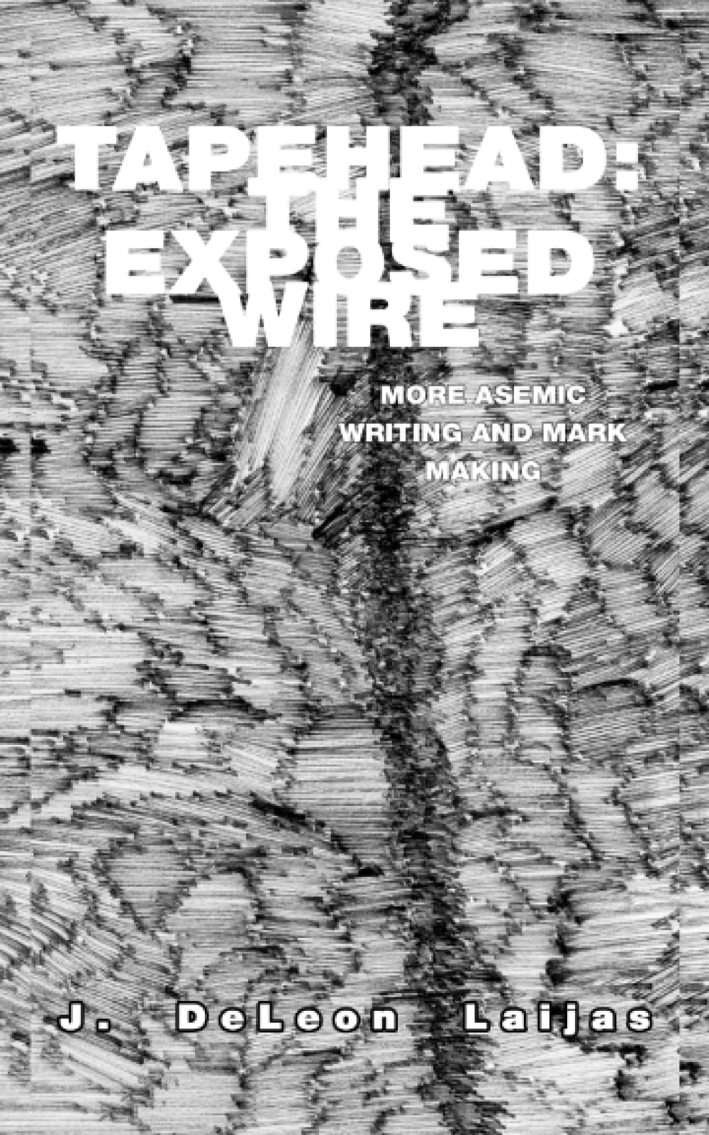 Tapehead: The Exposed Wire: More Asemic Writing and Mark Making