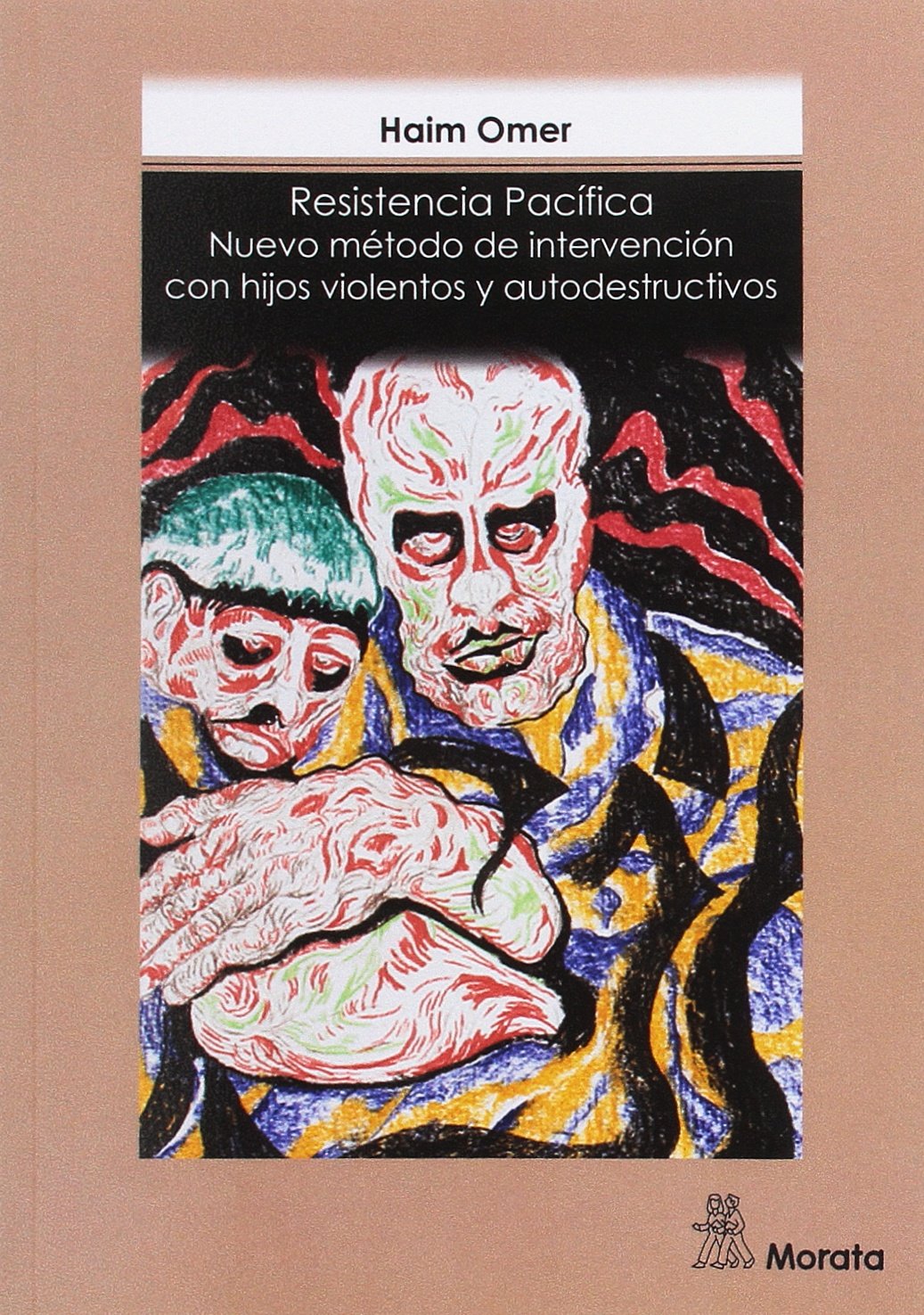 Resistencia Pacífica Nuevo método de intervención con hijos violentos y autodestructivos