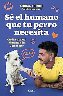 Sé el humano que tu perro necesita. Cuida su salud, alimentación y bienestar Estilo de vida