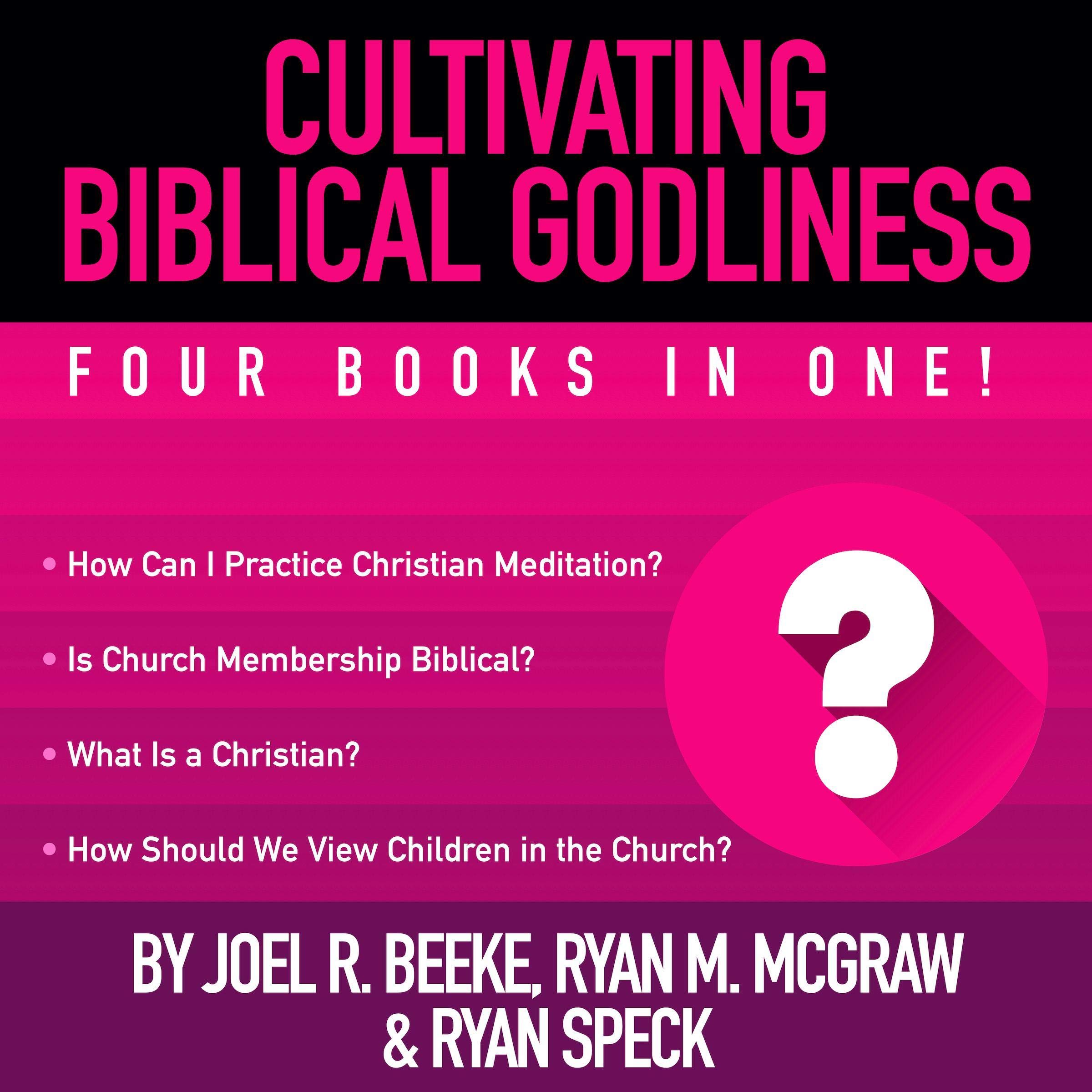 Cultivating Biblical Godliness