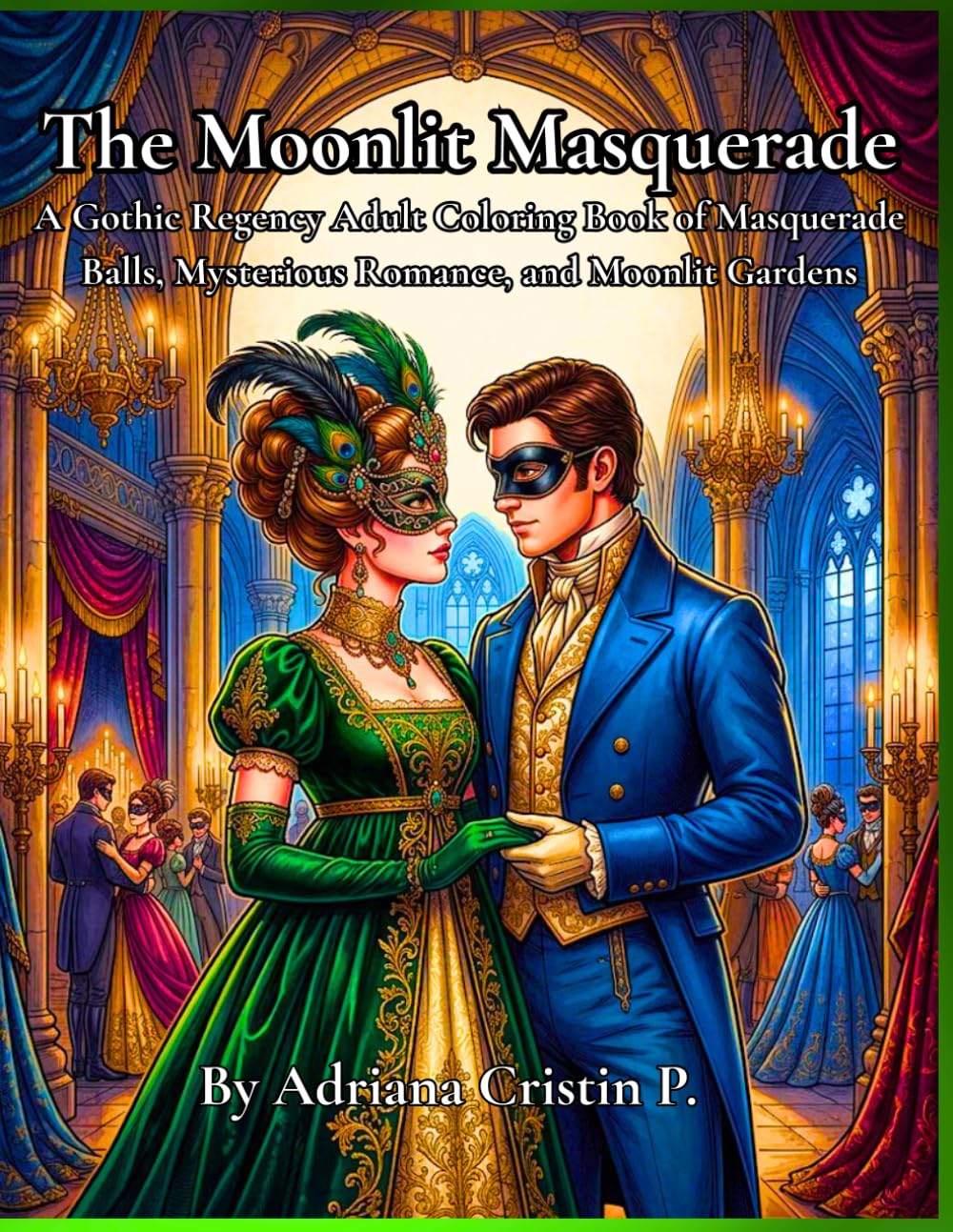The Moonlit Masquerade: A Gothic Regency Adult Coloring Book of Masquerade Balls, Mysterious Romance, and Moonlit Gardens
