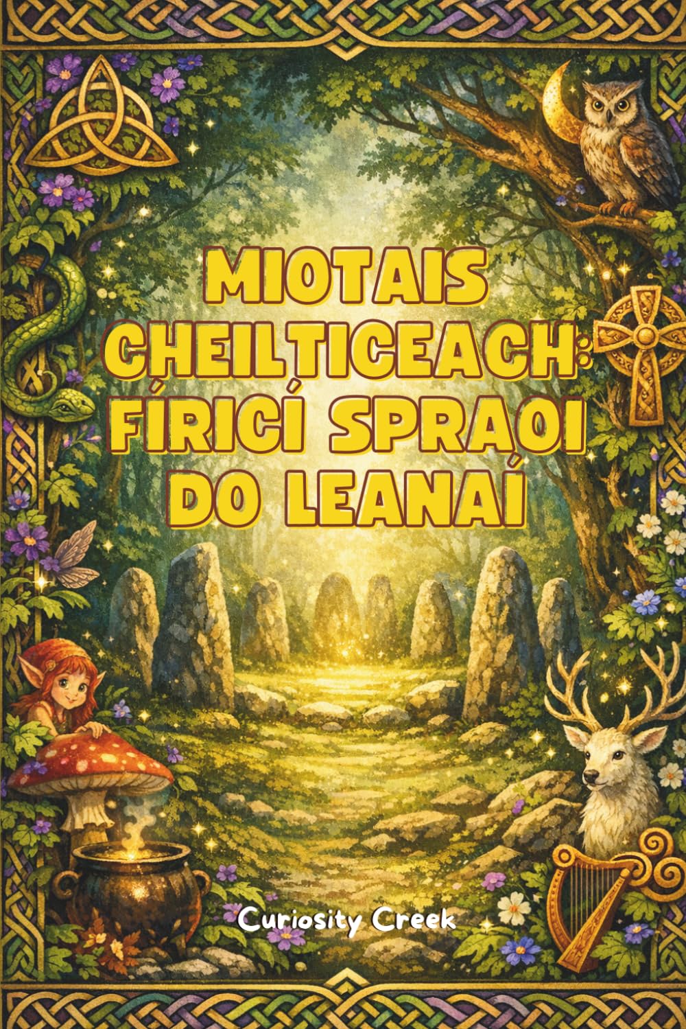 Miotais Cheilteacha: Fíricí Spraoi do Leanaí: Léargas ar Dhraoithe, Déithe, Péisteanna, agus Draíocht na gCeilteach