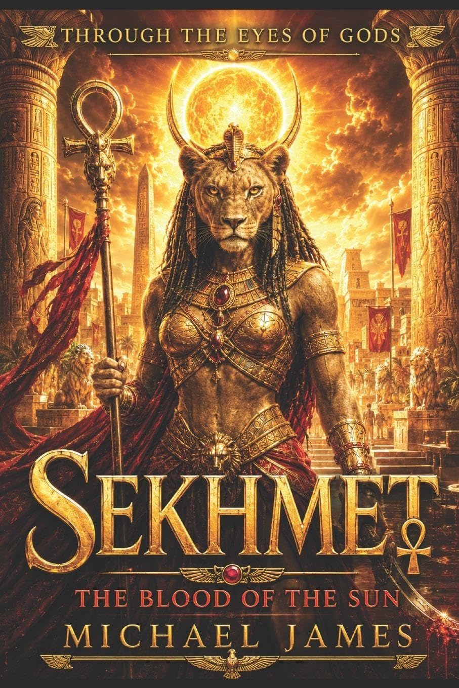 Sekhmet The Blood of the Sun: Through The Eyes Of Gods: 24