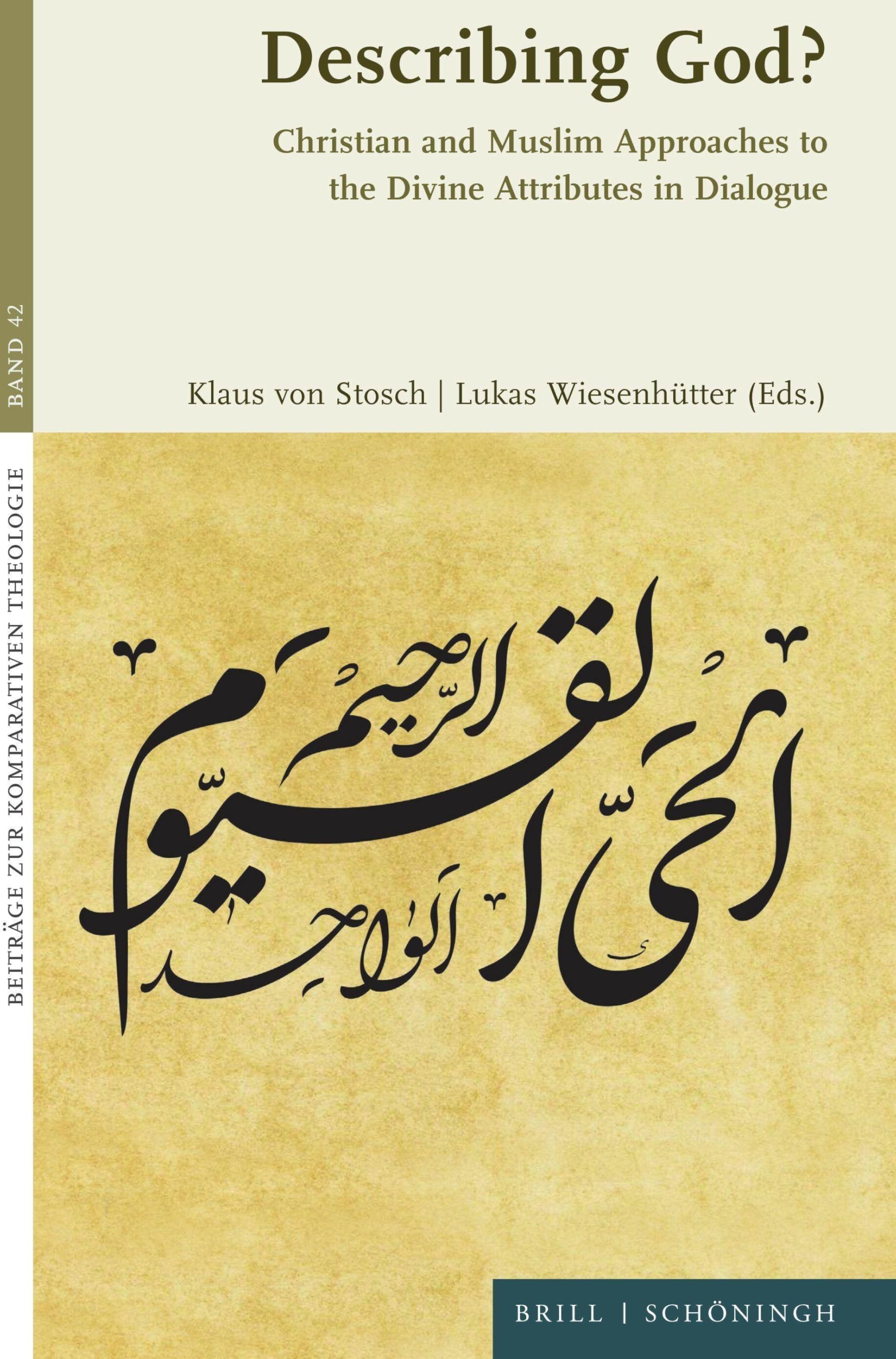Describing God?: Christian and Muslim Approaches to the Divine Attributes in Dialogue (Beitrage Zur Komparativen Theologie, 42)