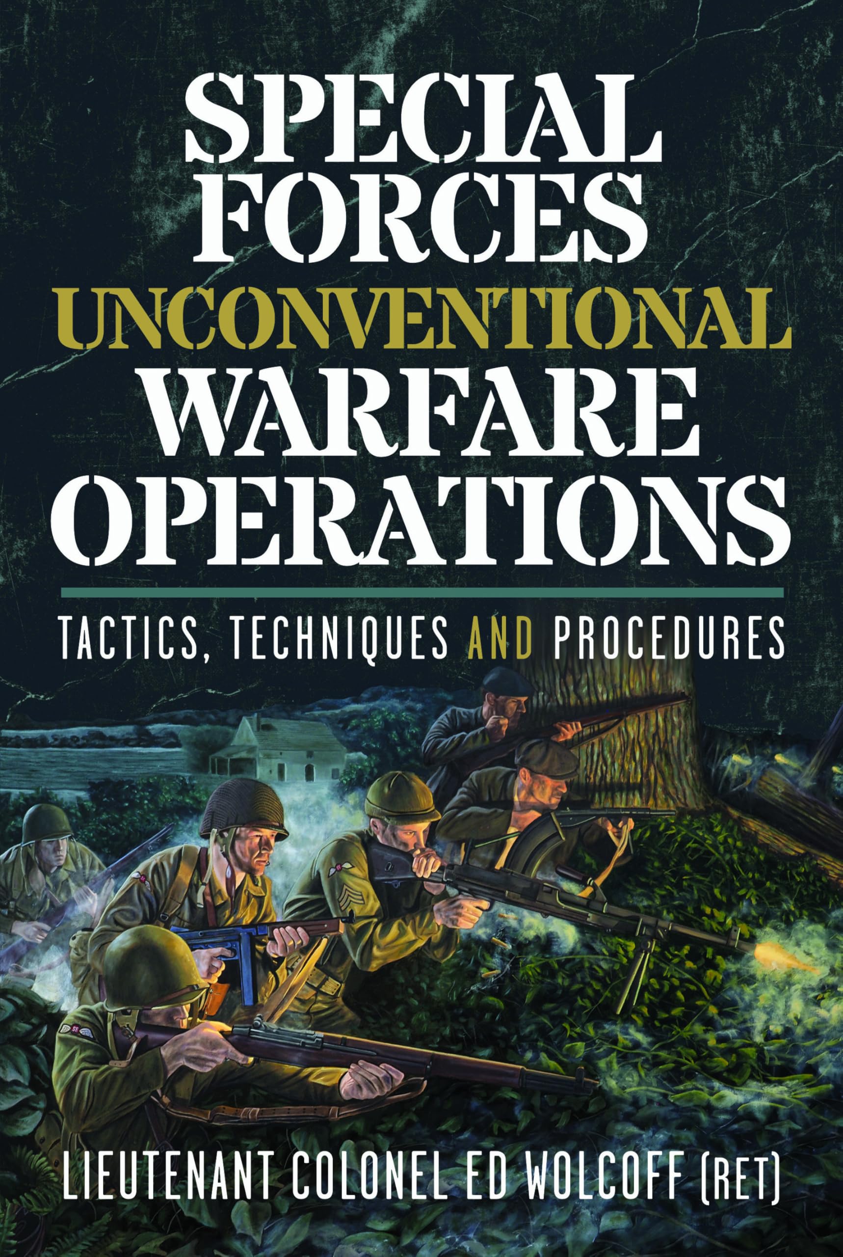 Special Forces Unconventional Warfare Operations: Tactics, Techniques and Procedures