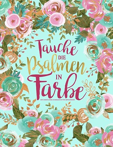 Tauche die Psalmen in Farbe: Ein christliches Ausmalbuch für Erwachsene