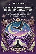Selbstverbundenheit in den Rauhnächten : Eine Reise zu dir selbst mit Geschichten, Meditationen, Ritualen und Wellness für...