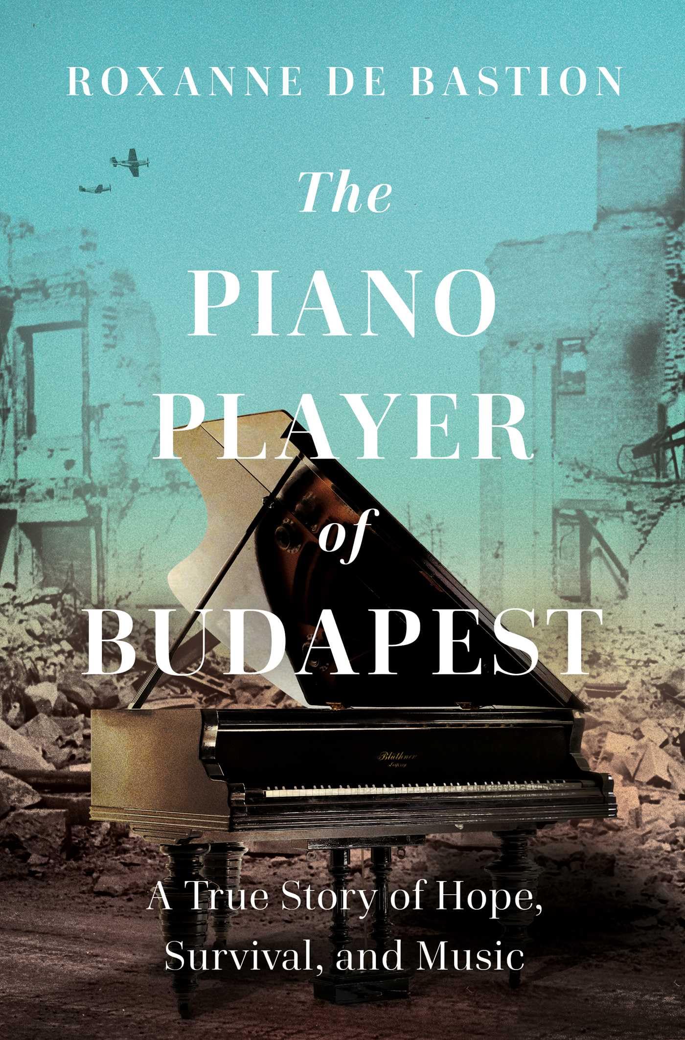 The Piano Player of Budapest A True Story of Survival, Hope, and Music