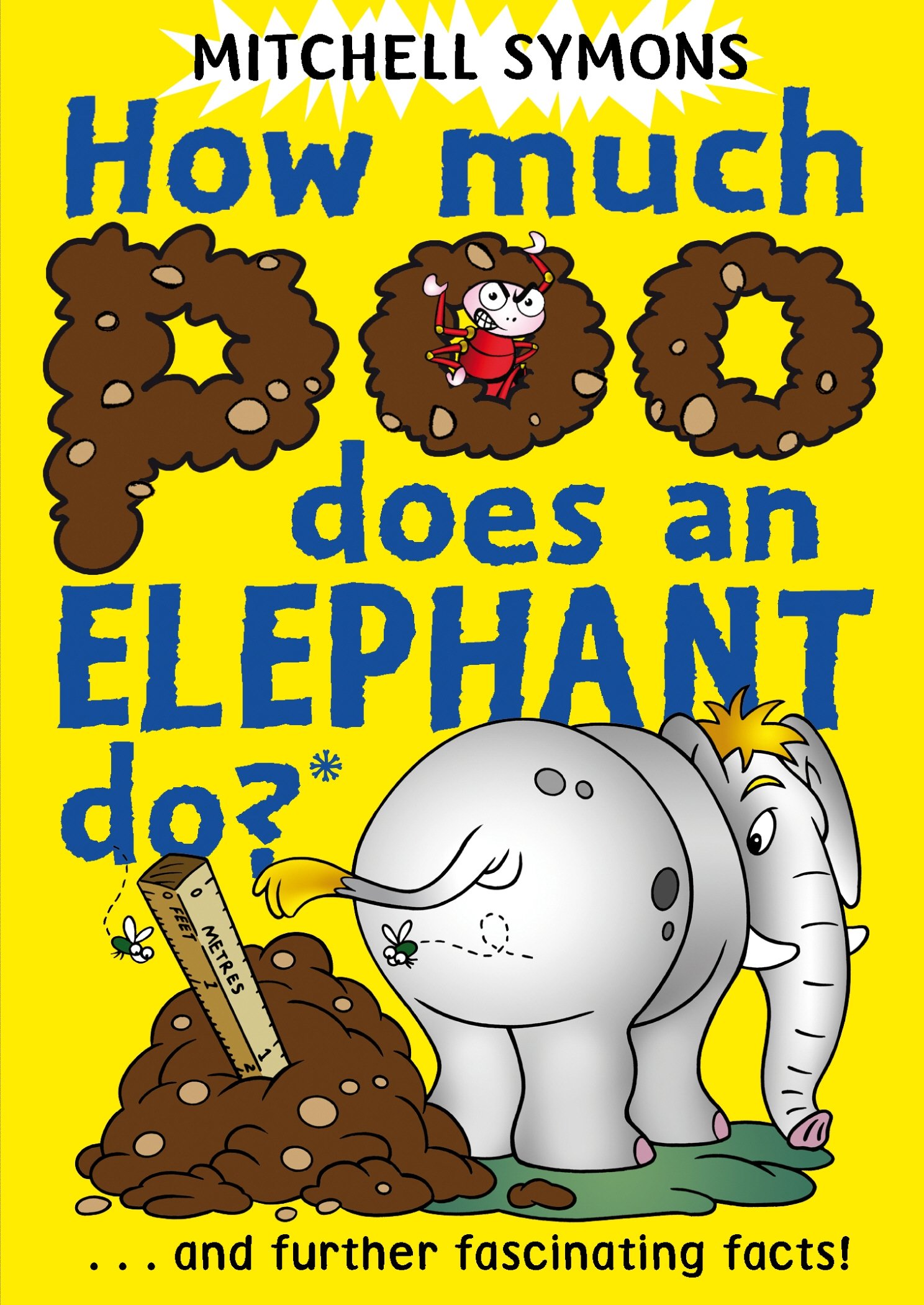 How Much Poo Does an Elephant Do?: And Further Fascinating Facts!: 3 (Mitchell Symons' Trivia Books, 3)