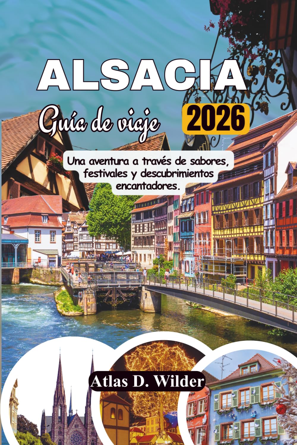 ALSACIA Guia De Viaje 2026: Una aventura a través de sabores, festivales y descubrimientos encantadores