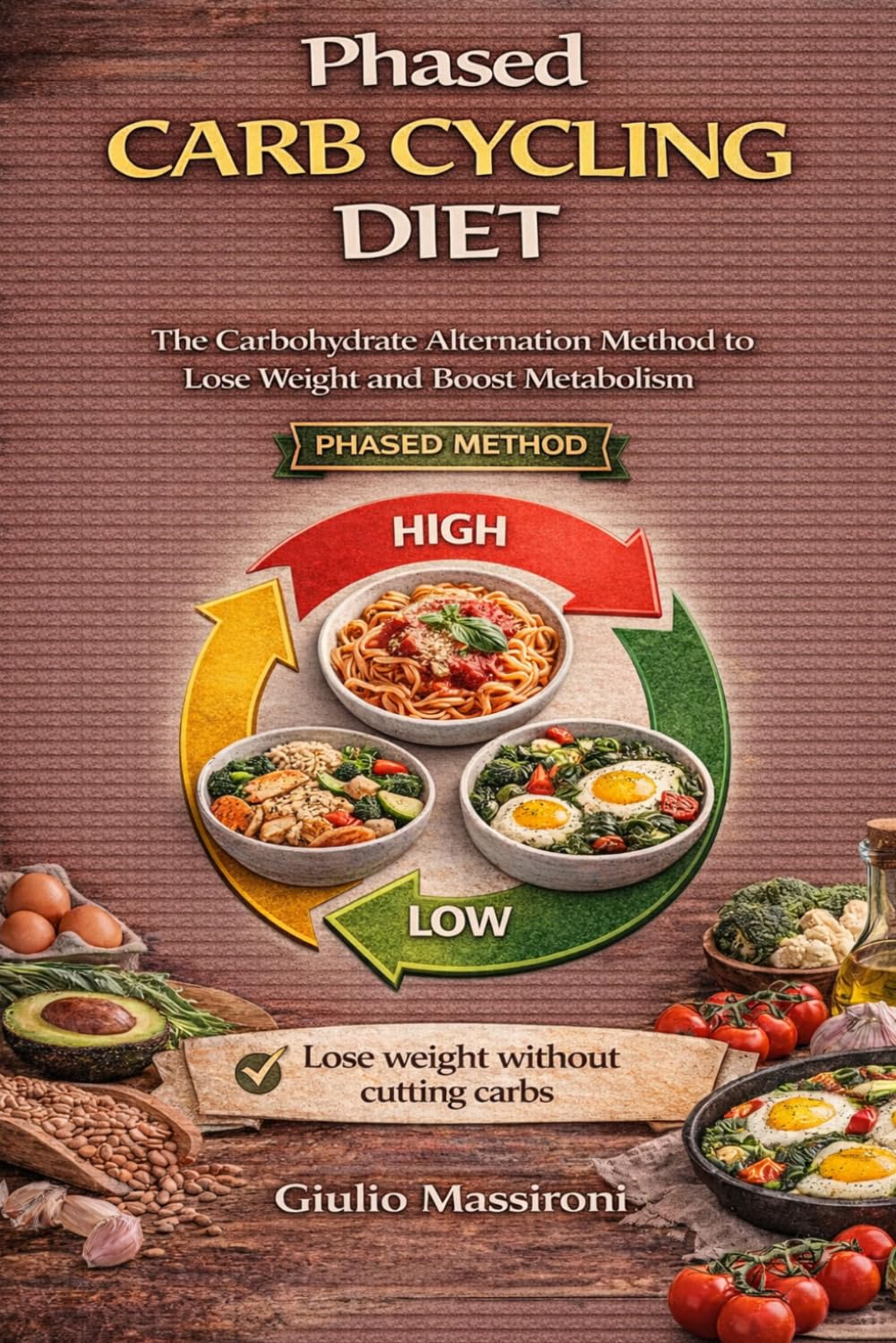Phased Carb Cycling Diet: The Carbohydrate Alternation Method to Lose Weight and Boost Metabolism