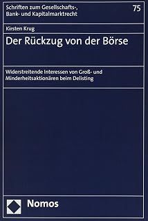 Der Rückzug von der Börse: Widerstreitende Interessen von Groß- und Minderheitsaktionären beim Delisting (Schriften zum Gesellschafts-, Bank- und Kapitalmarktrecht)