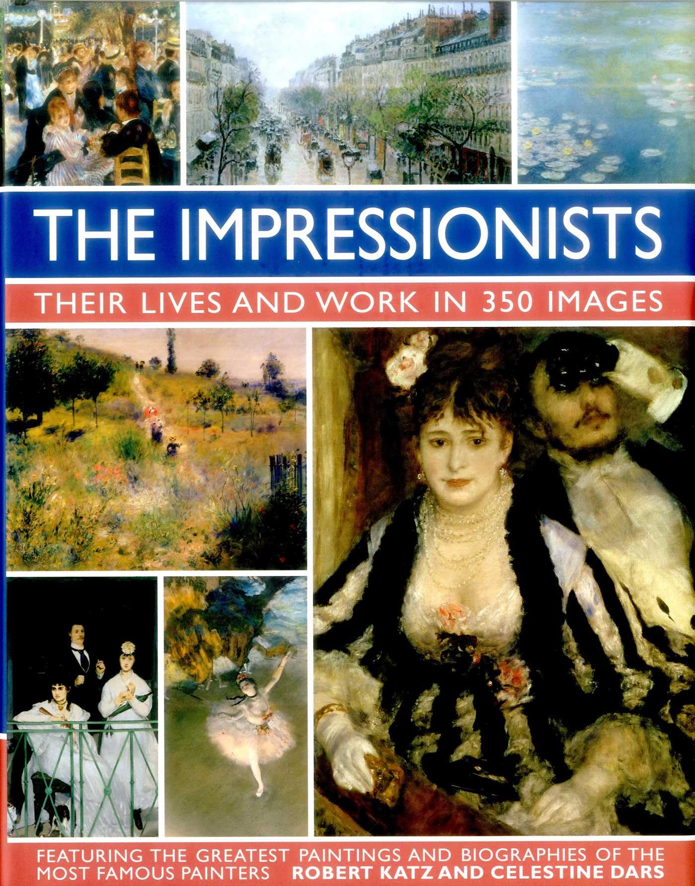 The Impressionists: Their Lives and Work in 350 Images: Featuring the Greatest Paintings and Biographies of the Most Famous Painters (Great Artists)