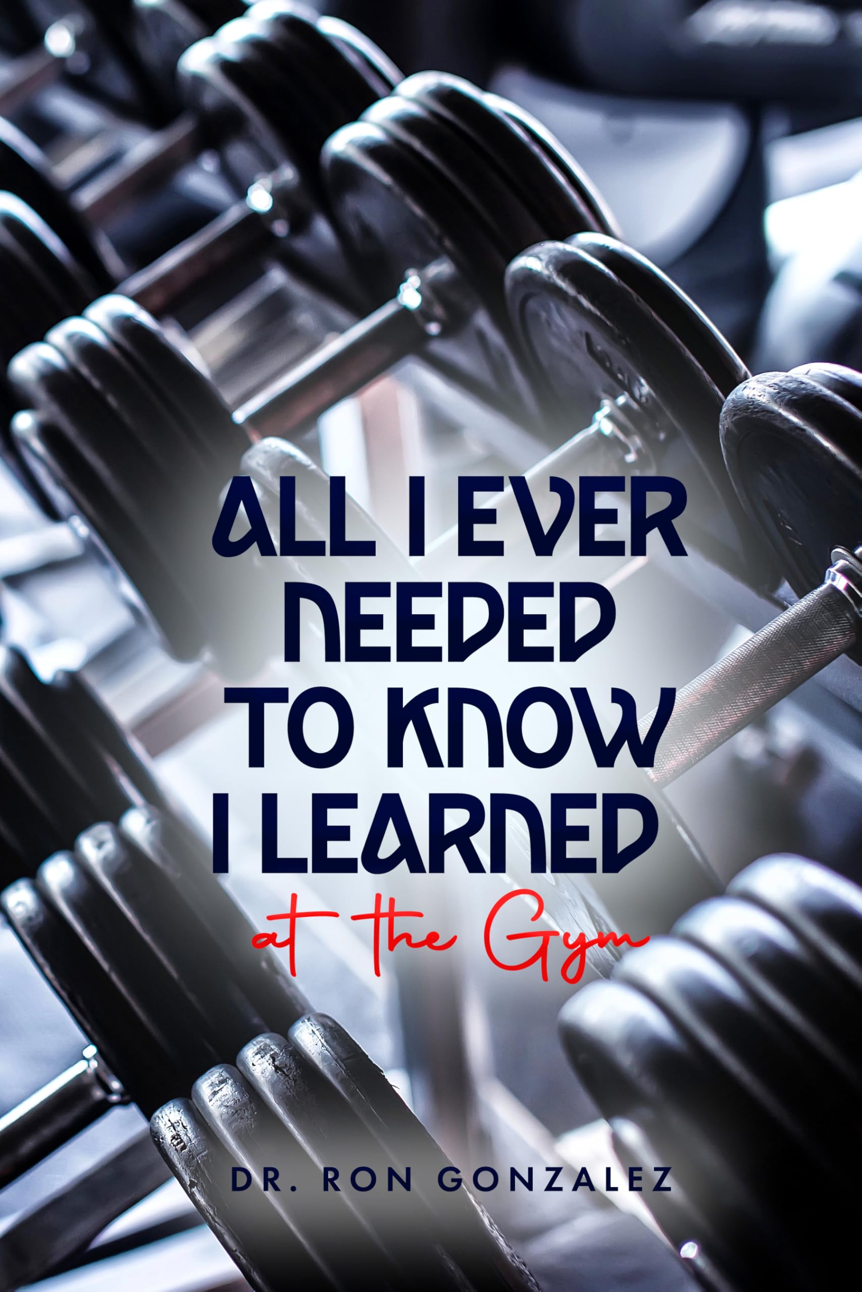 All I Ever Needed to Know I Learned at the Gym