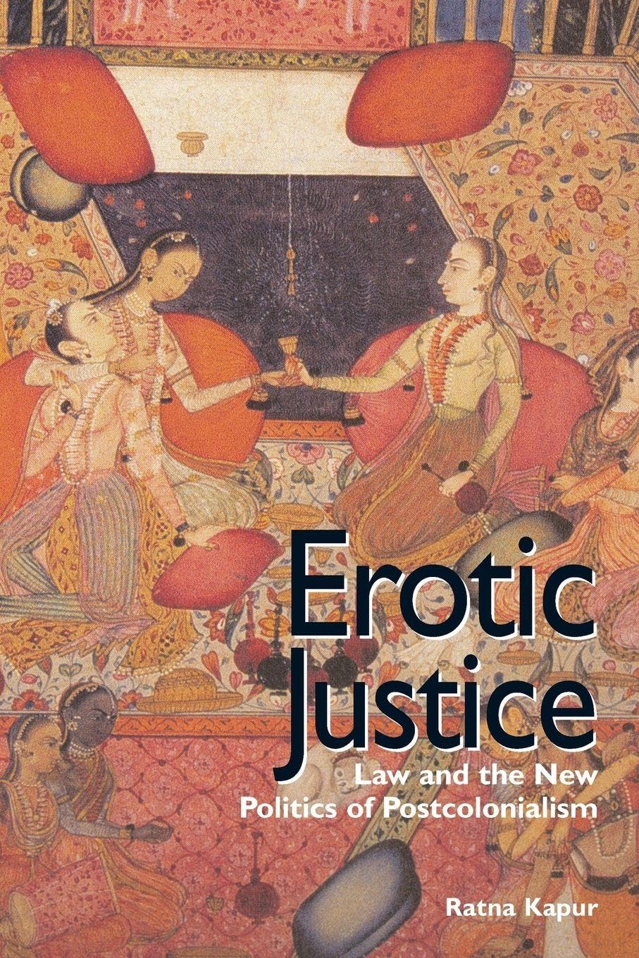 Erotic Justice: Law and the New Politics of Postcolonialism