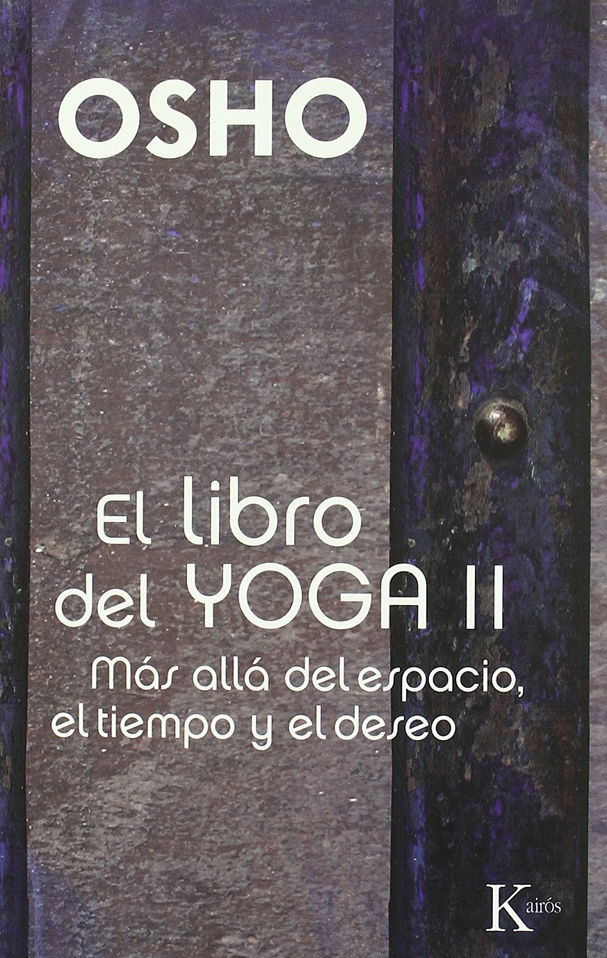 El libro del yoga II: Más allá del espacio, el tiempo y el deseo
