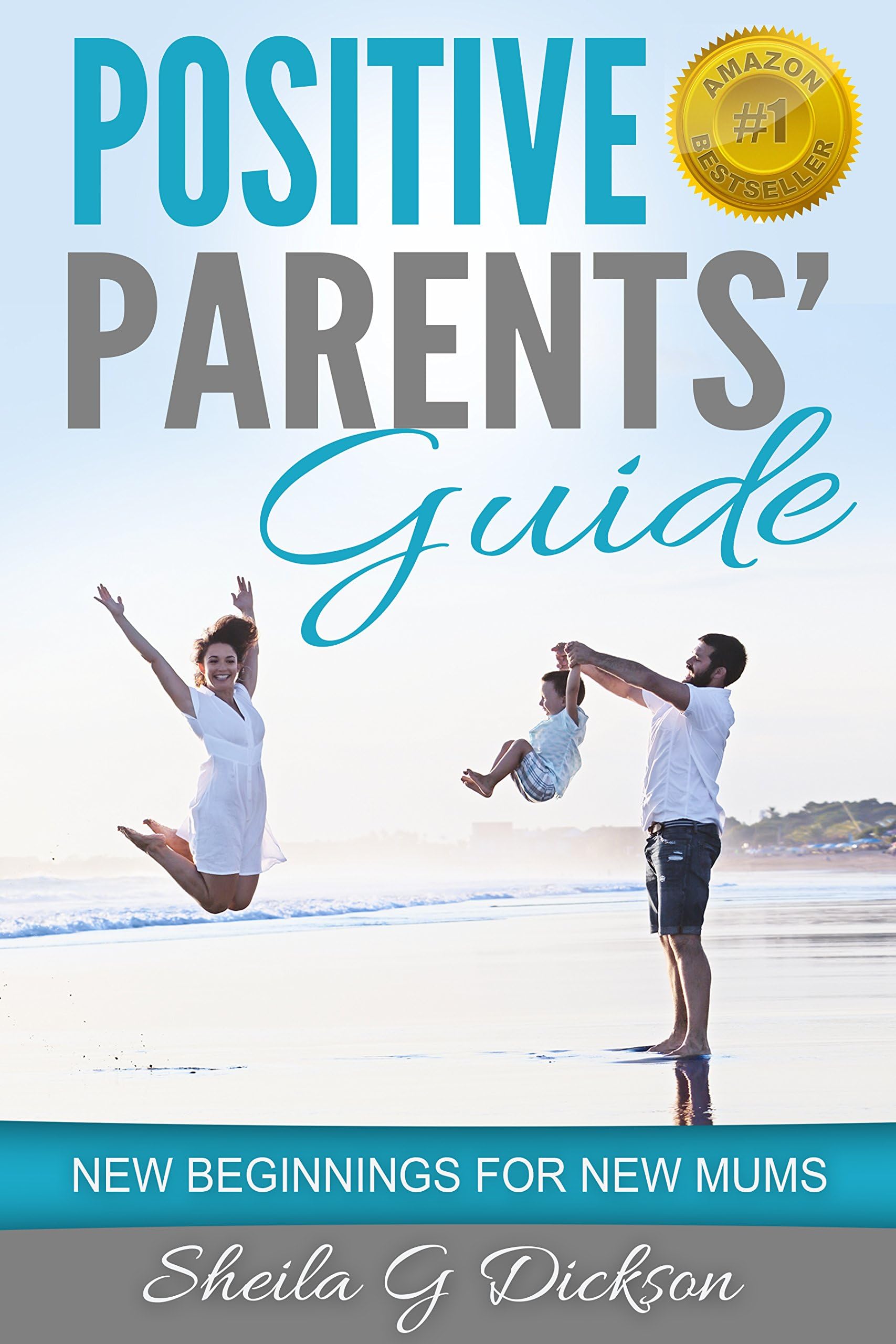 Positive Parents' Guide - New Beginnings for New Mums