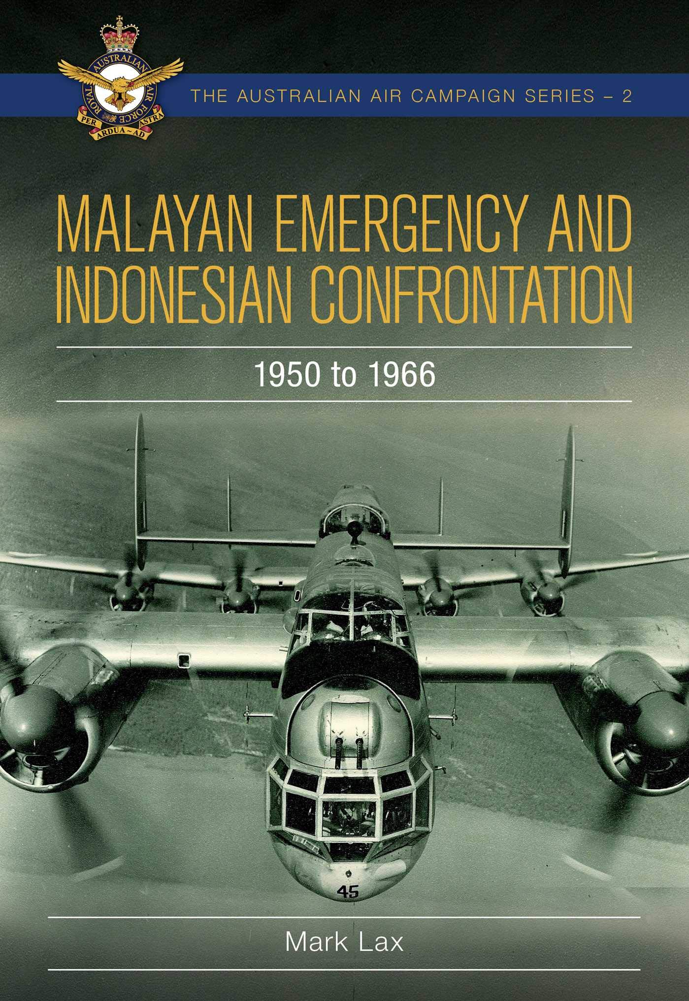 Malayan Emergency and Indonesian Confrontation: 1950-1966 (Australian Air Campaign Series Book 2)