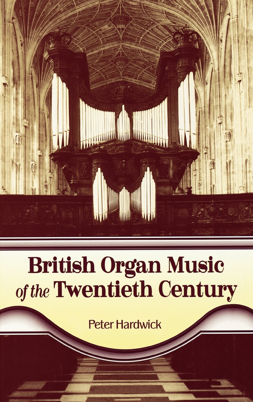 British Organ Music of the Twentieth Century: The Composers, Their Music, and Musical Style