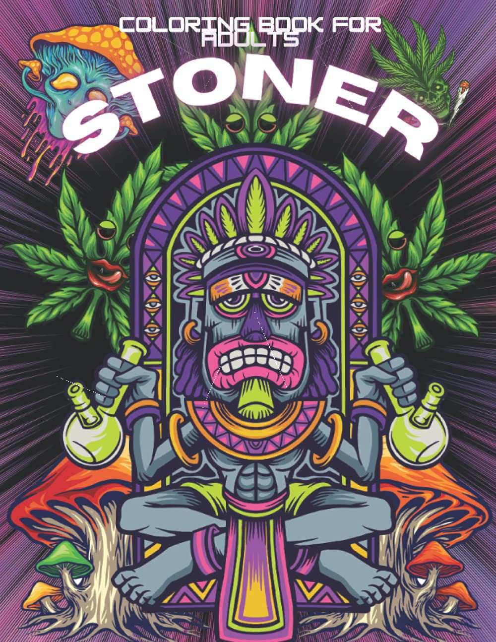 Stoner Coloring Book: Trippy Psychedelic Coloring Book for Adults: Unique Colouring Pages with Relaxation & Stress Relieving Illustrations | Art Design || Mushrooms, Cannabis, Fantasy Trip |