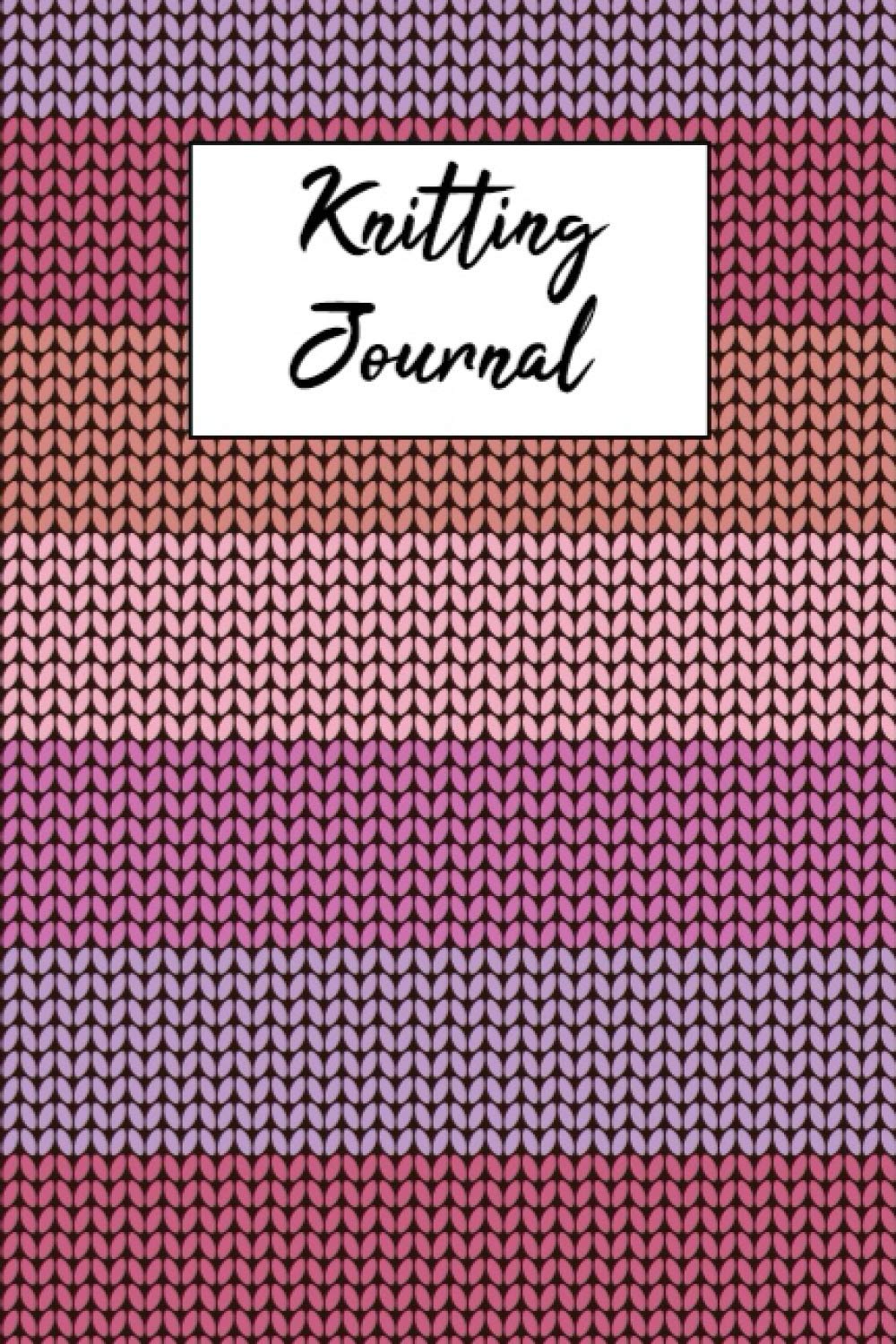Knitting Journal: Organize Up To 60 Knitting Projects , 6x9 Notebook To Keep Track Of Yarns And Needles