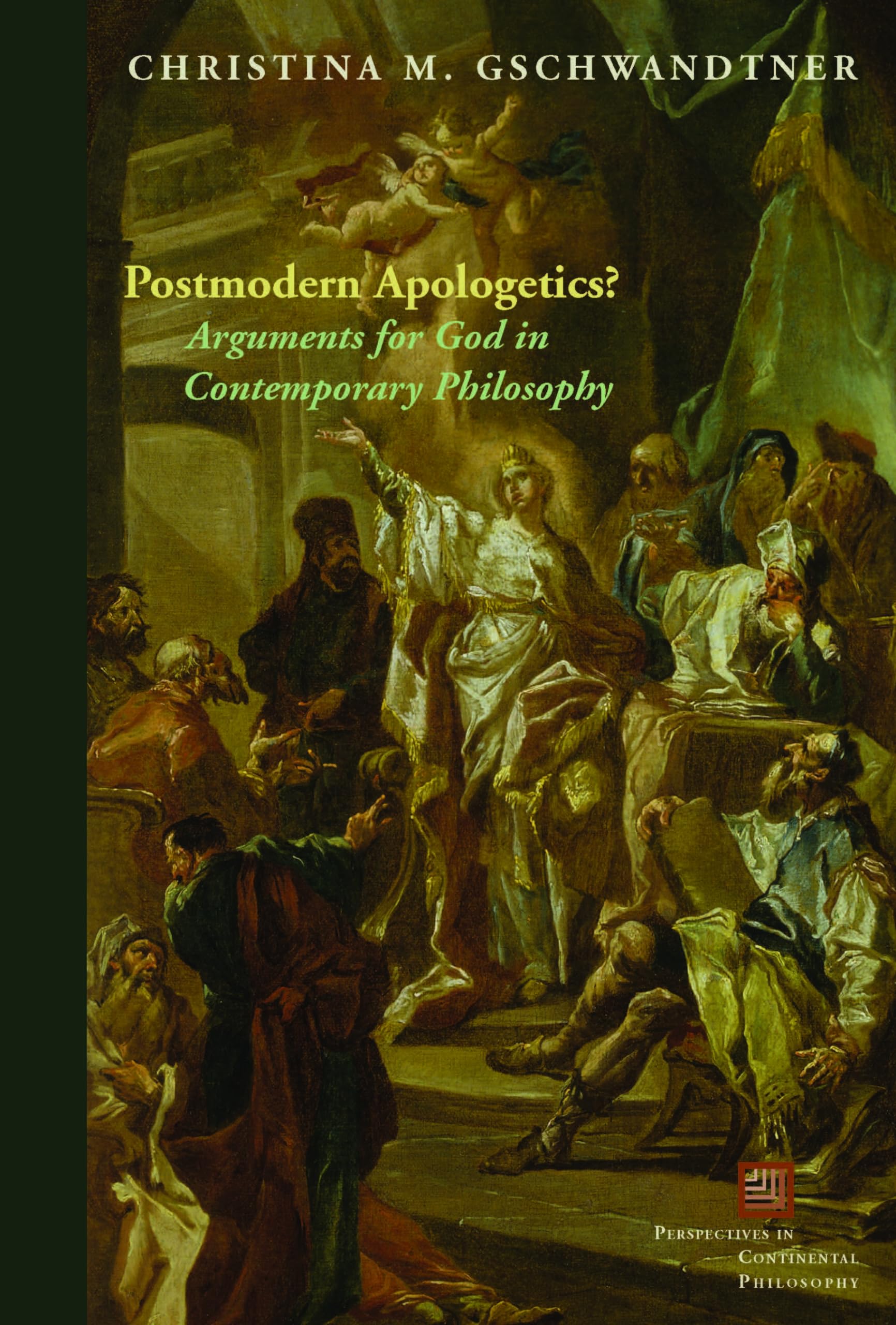 Postmodern Apologetics?: Arguments for God in Contemporary Philosophy (Perspectives in Continental Philosophy)