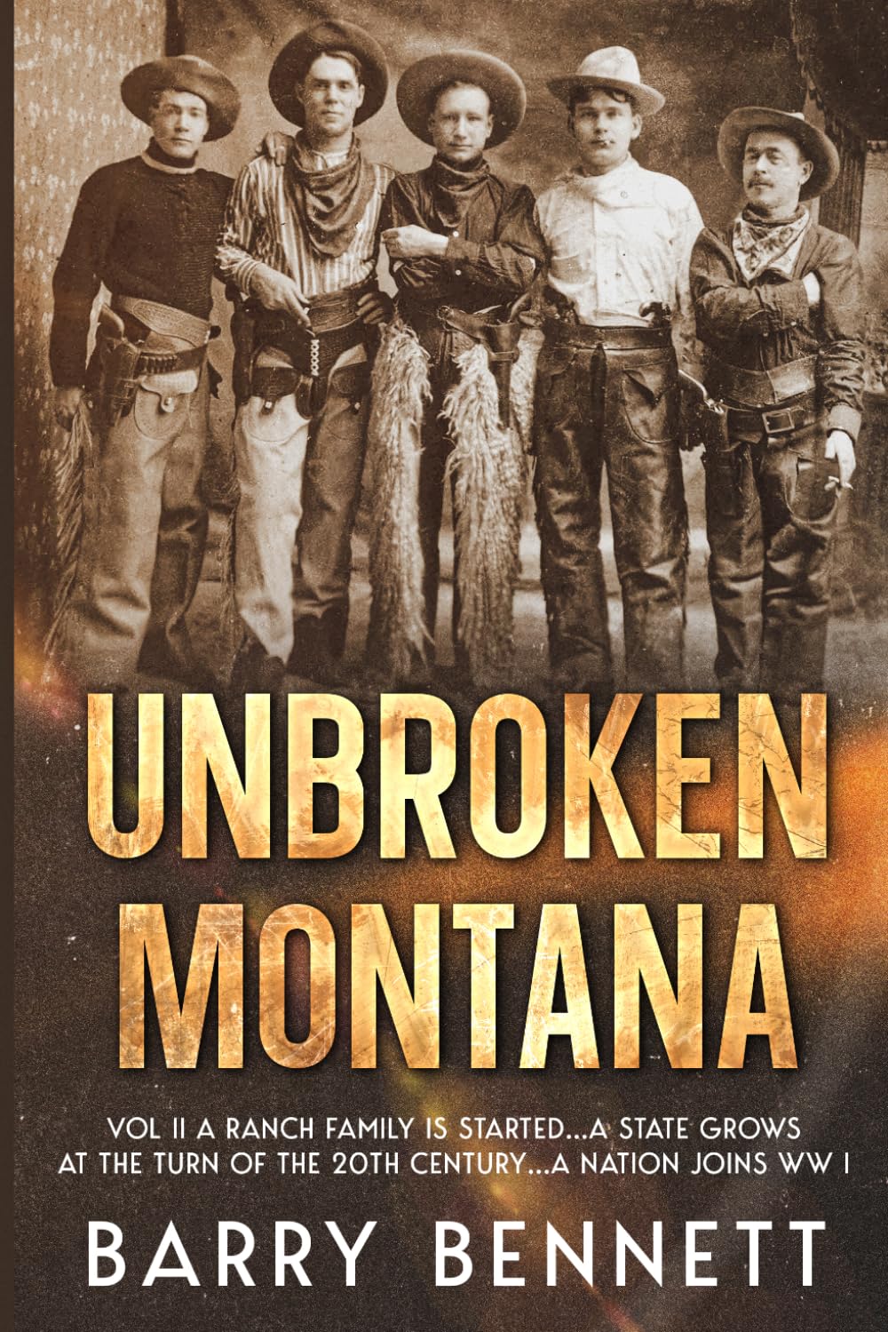 Unbroken Montana: Vol II A Ranch Family Is Started...A State Grows At The Turn Of The 20th Century...A Nation Joins WW I