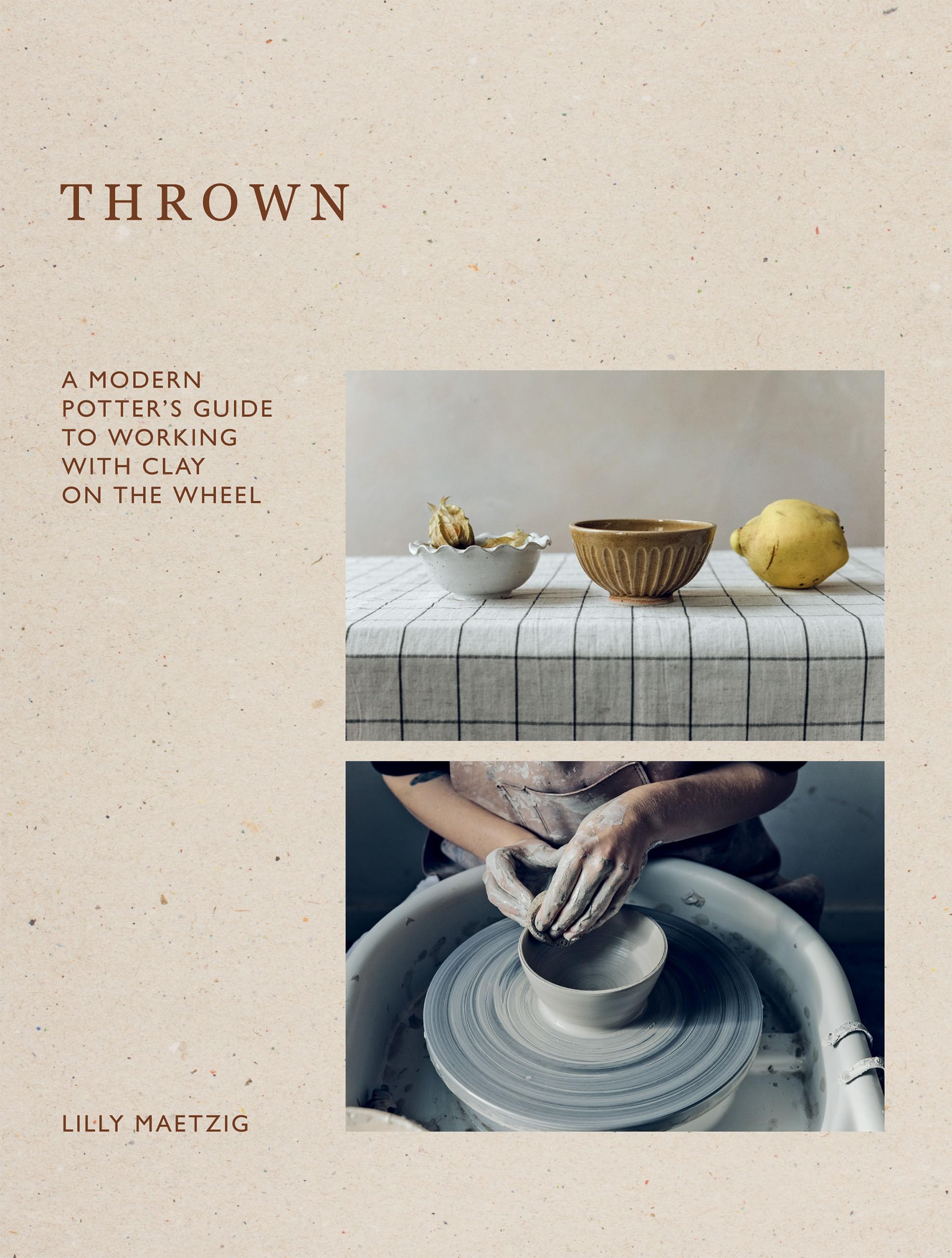 Thrown Modern Potter's Guide to Working with Clay Apprendre la poterie