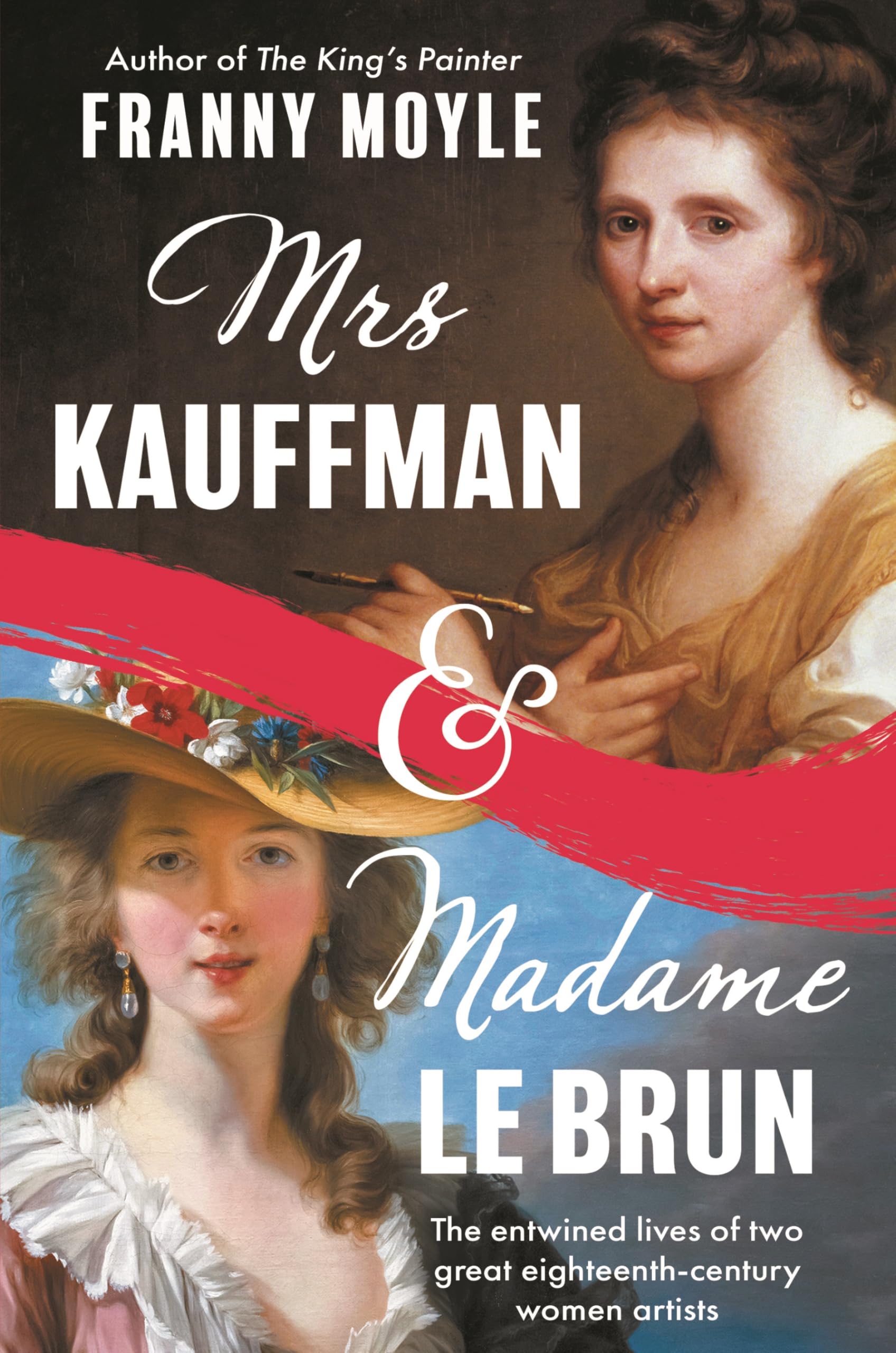 Mrs Kauffman and Madame Le Brun: The Entwined Lives of Two Great Eighteenth-Cen