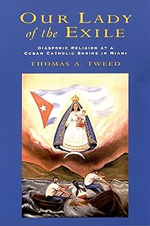 Our Lady of the Exile: Diasporic Religion at a Cuban Catholic Shrine in Miami (Religion in America)