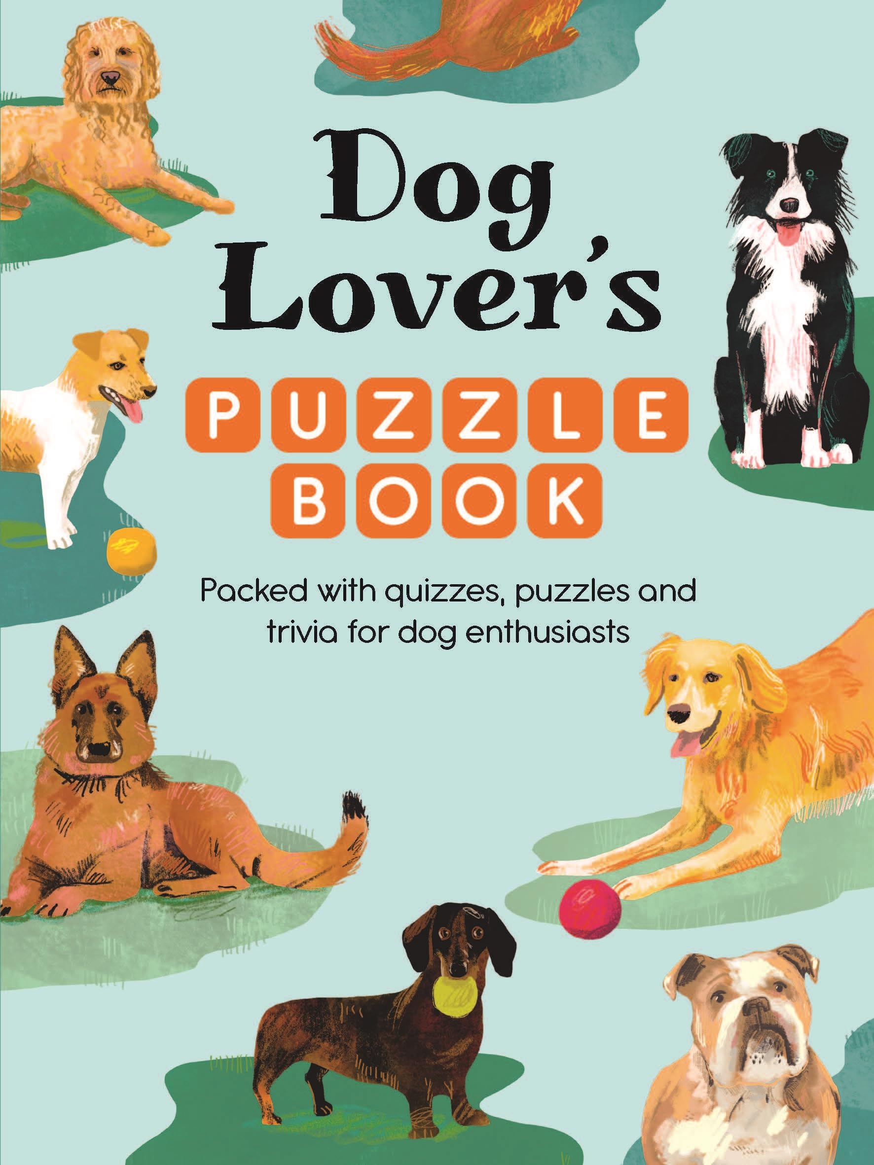 Dog Lover’s Puzzle Book: Packed with quizzes, puzzles and trivia for dog enthusiasts