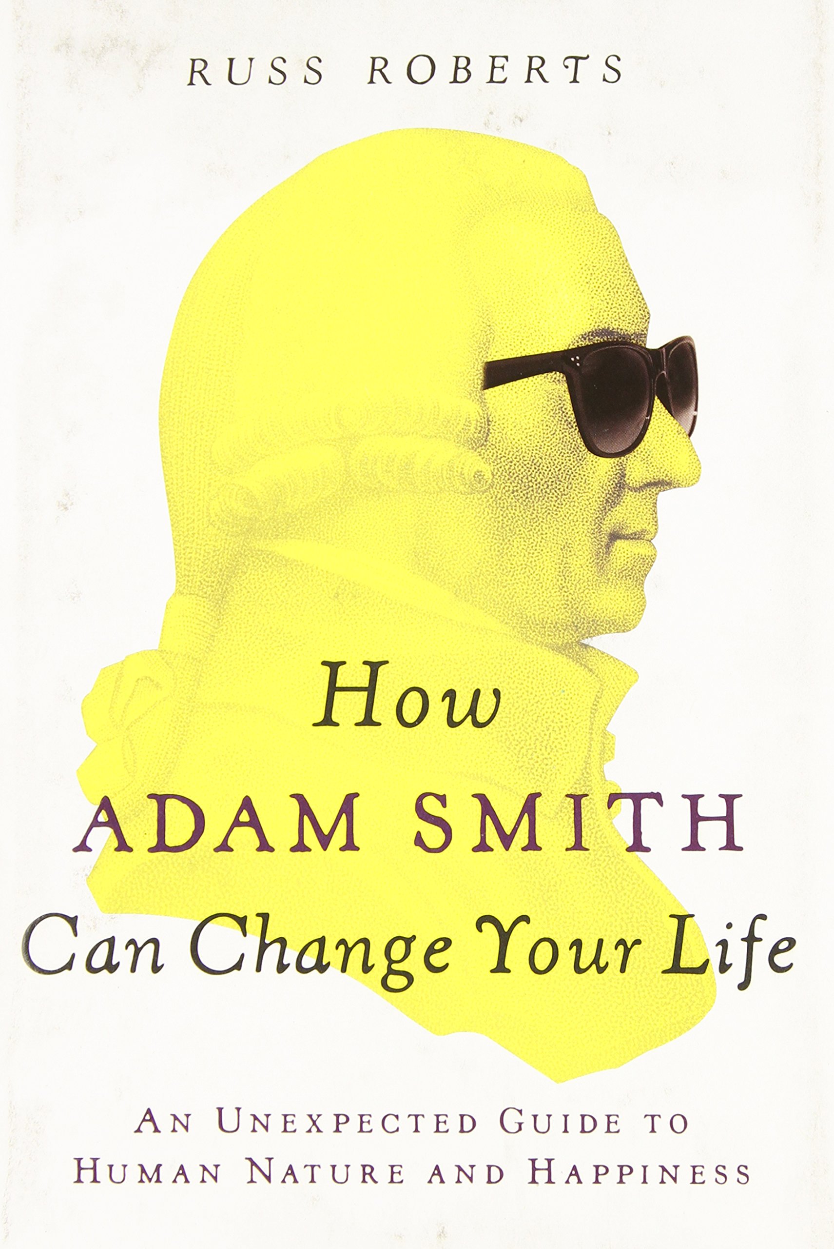How Adam Smith Can Change Your Life: An Unexpected Guide to Human Nature and Happiness cover