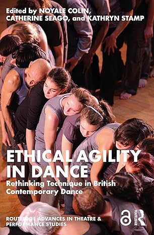 Ethical Agility in Dance (Routledge Advances in Theatre & Performance Studies) book cover