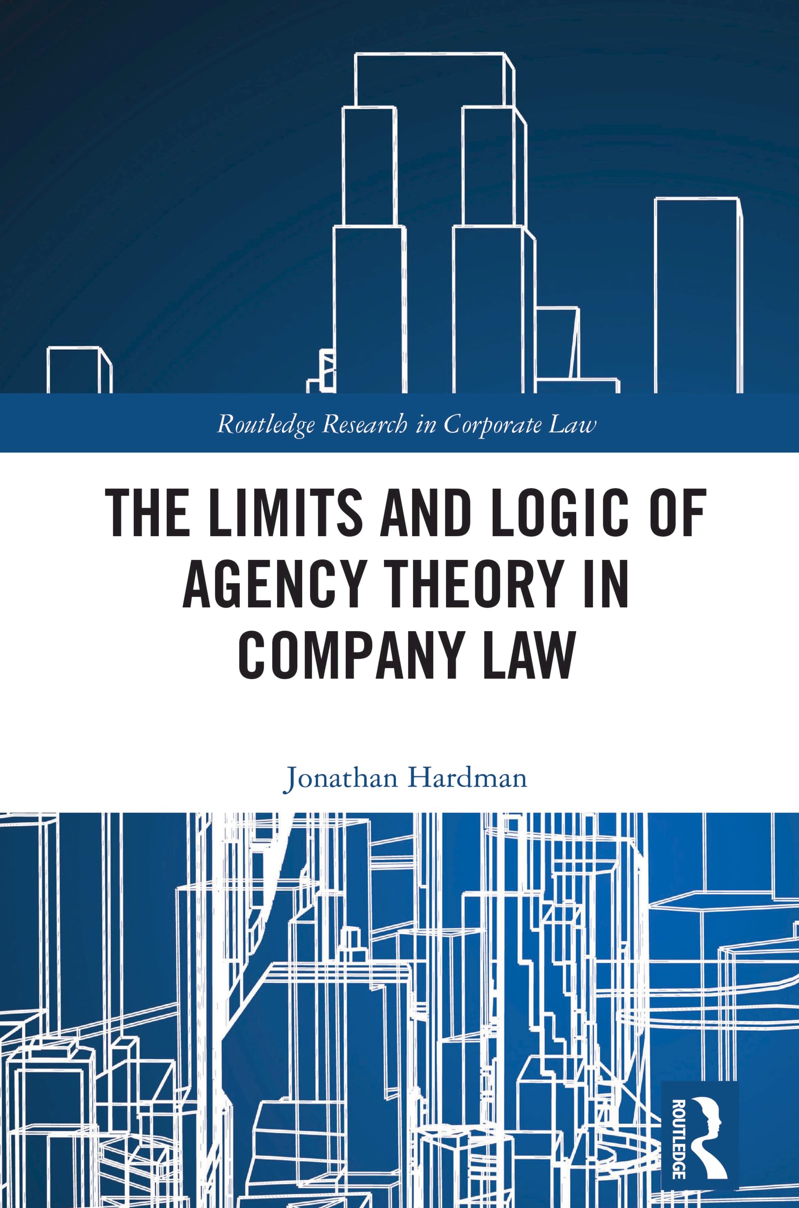 The Limits and Logic of Agency Theory in Company Law (Routledge Research in Corporate Law)