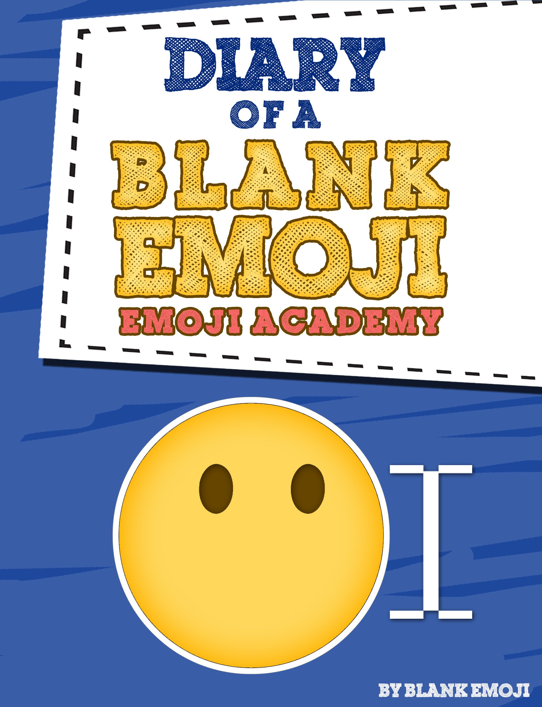 Diary of a Blank Emoji: Book 1 - Emoji Academy (Emoji Stuff)