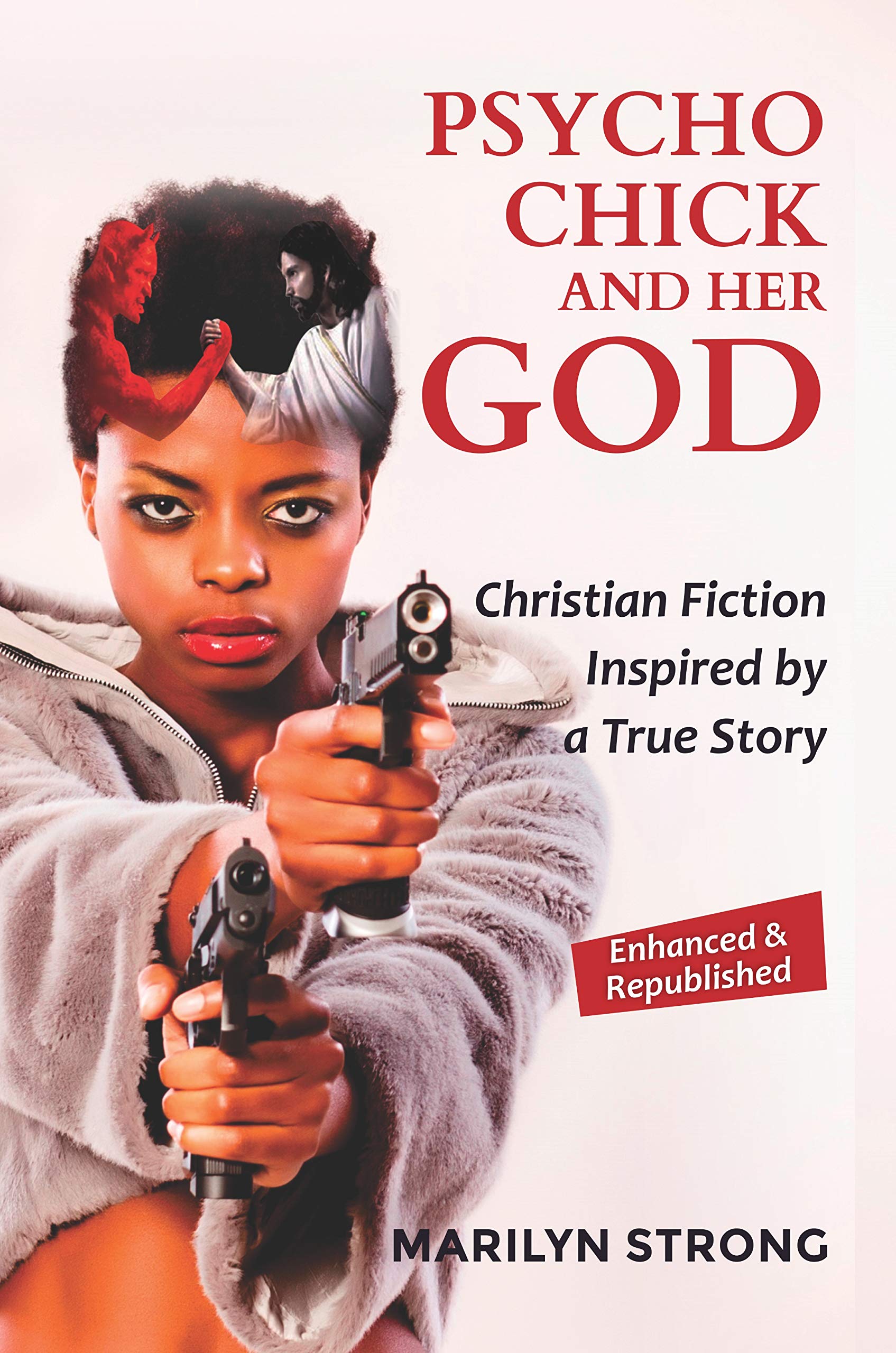 Psycho Chick and Her God: Christian Fiction Inspired by a True Story