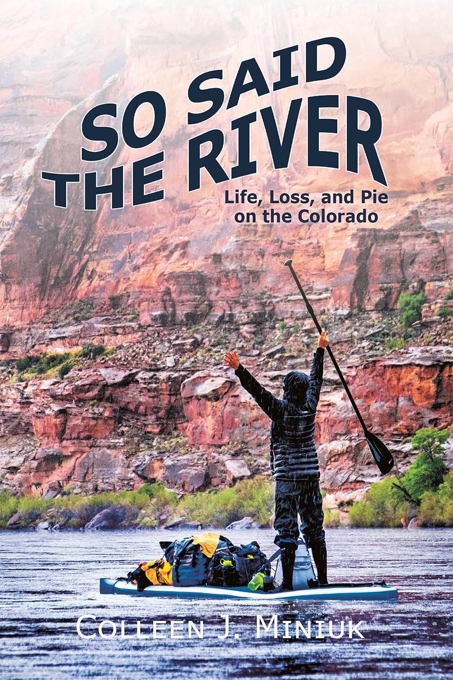So Said the River: Life, Loss, and Pie on the Colorado