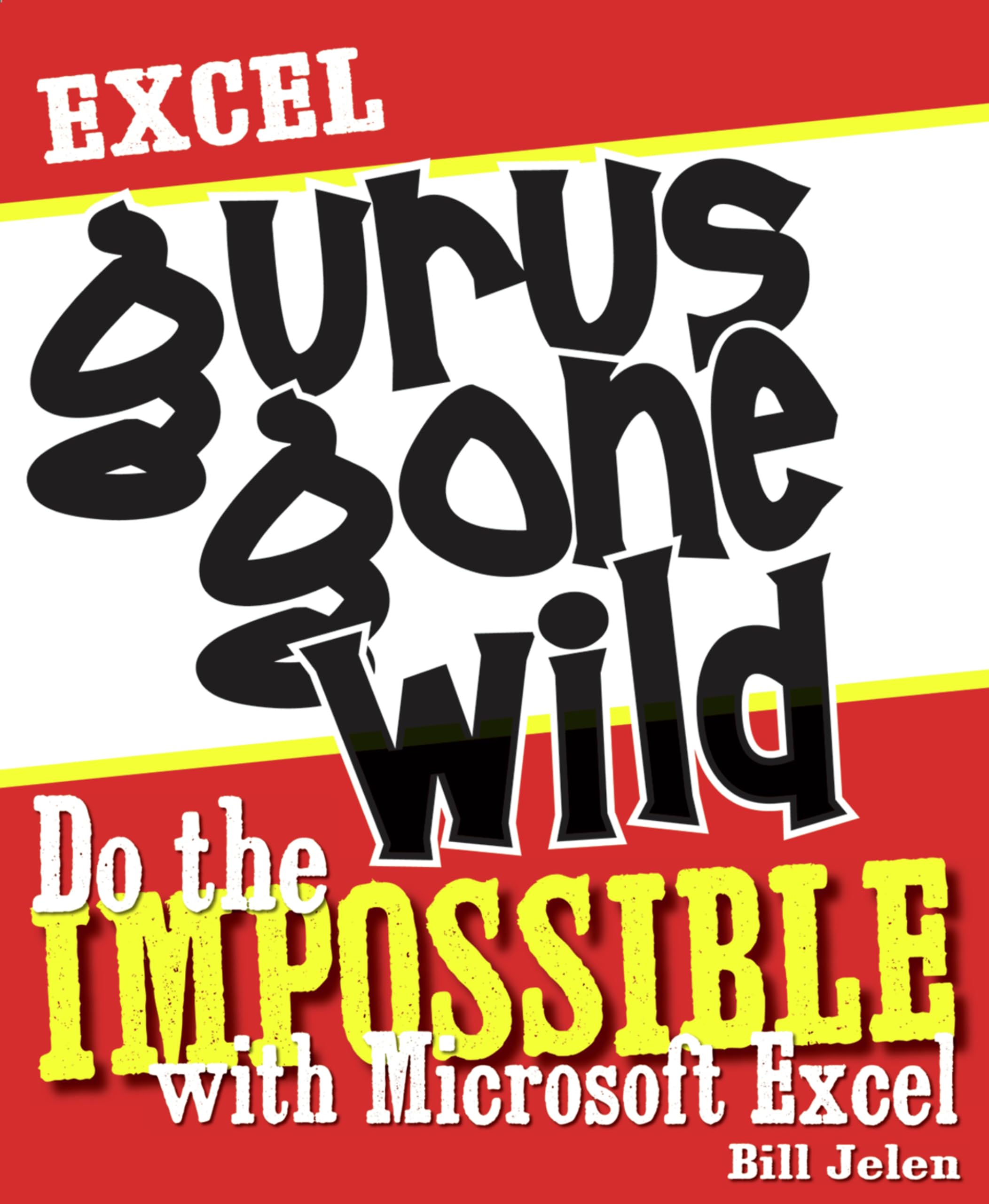 Buy Excel Gurus Gone Wild: Do the IMPOSSIBLE with Microsoft Excel — BookShops.in