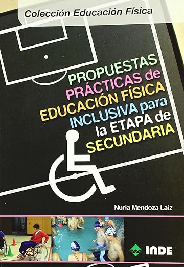 Propuestas prácticas de educación física inclusiva para la etapa de Secundaria Nuria Mendoza Laiz