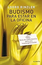 Budismo para estar en la oficina: Guía de subsistencia para una nueva generación (Spanish Edition)