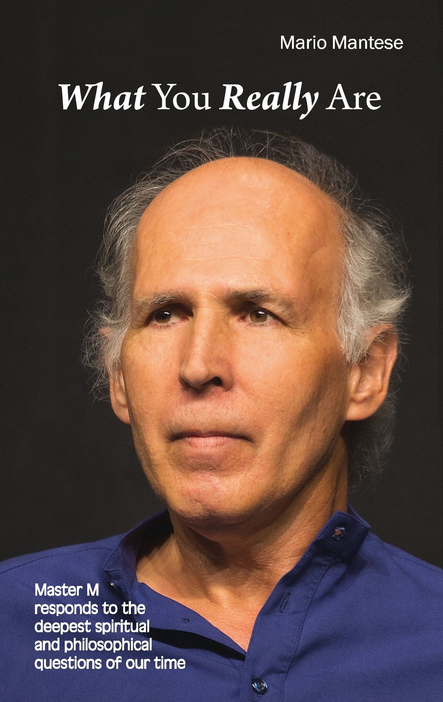 What You really Are: Master M responds to the deepest spiritual and philosophical questions of our time