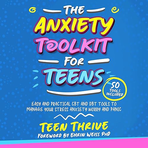 The Anxiety Toolkit for Teens: Easy and Practical CBT and DBT Tools to Manage Your Stress Anxiety Worry and Panic (Life Skills, Mental Health and Wellness Books for Teenagers)