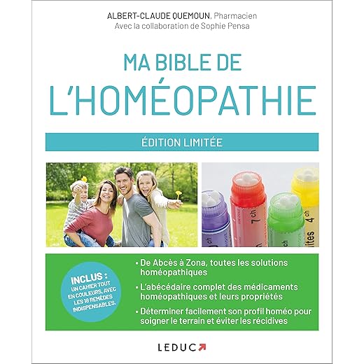 Ma bible de l'homéopathie: De Abcès à Zona, tous les maux quotidiens et leurs solutions homéopathiques...