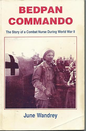 Bedpan Commando: The Story of a Combat Nurse During World War II