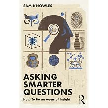 Asking Smarter Questions How To Be an Agent of Insight Using Data Better