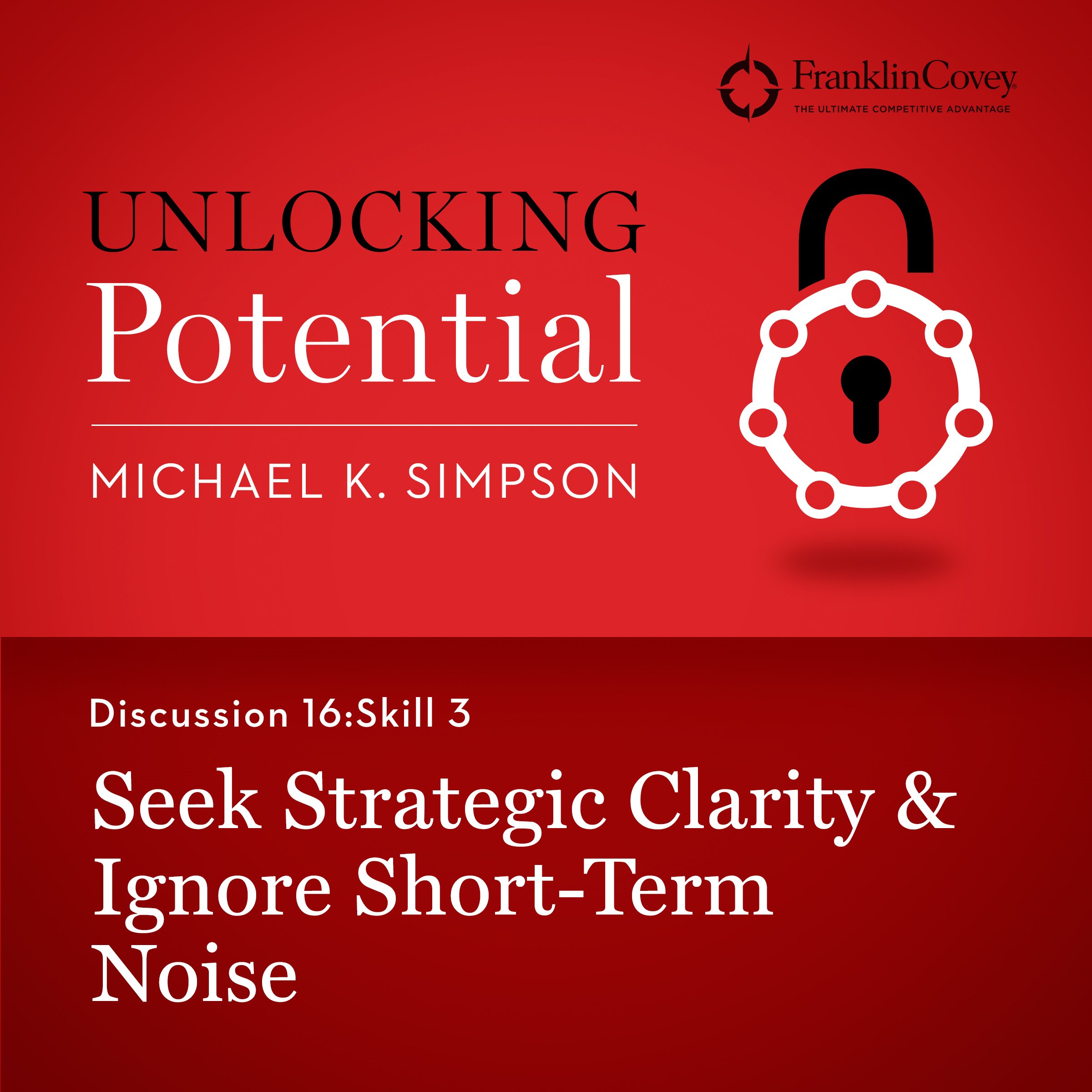 Discussion 16: Skill 3 - Seek Strategic Clarity & Ignore Short-Term Noise